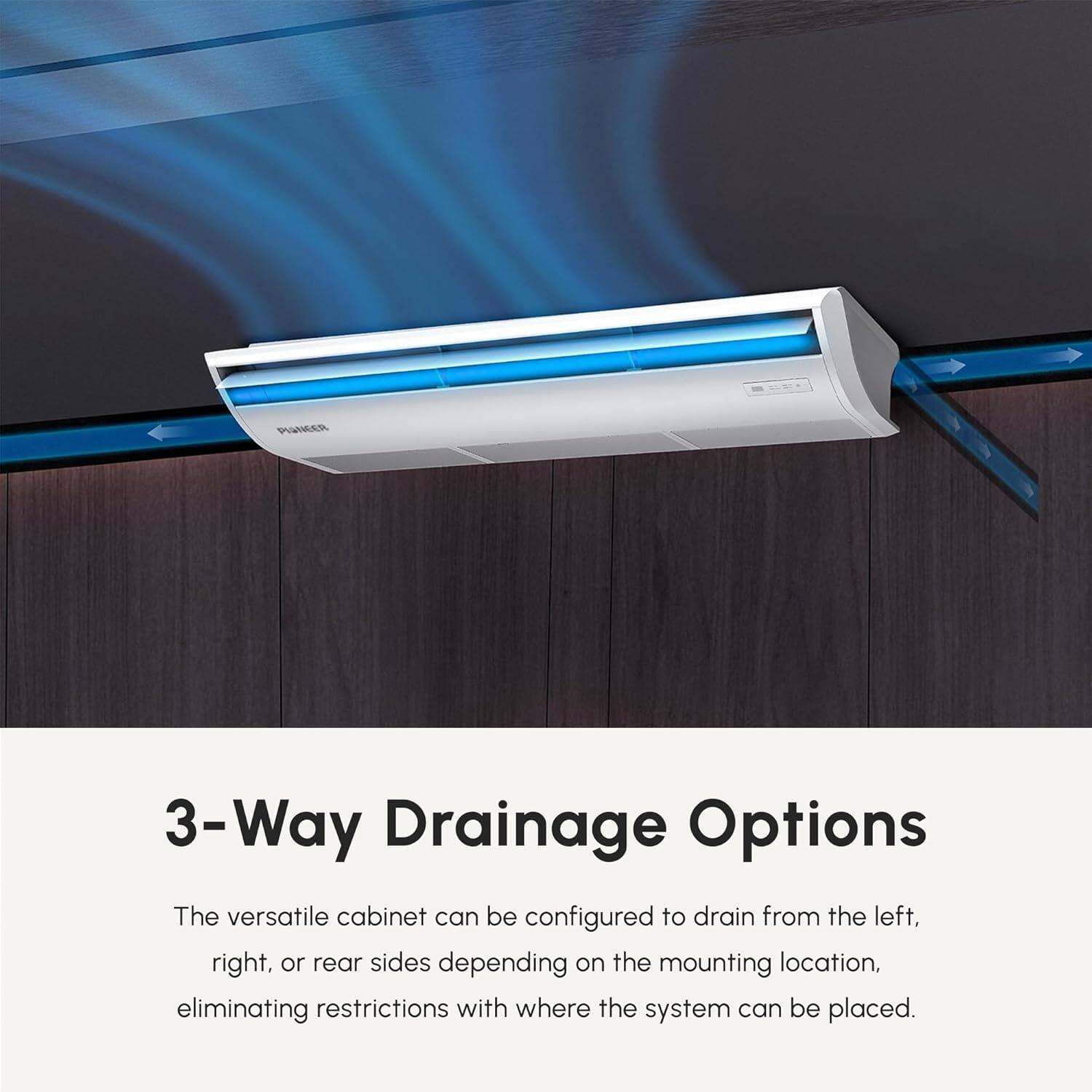 3-Way Drainage Options

The versatile cabinet can be configured to drain from the left, right, or rear sides depending on the mounting location, eliminating restrictions with where the system can be placed.
