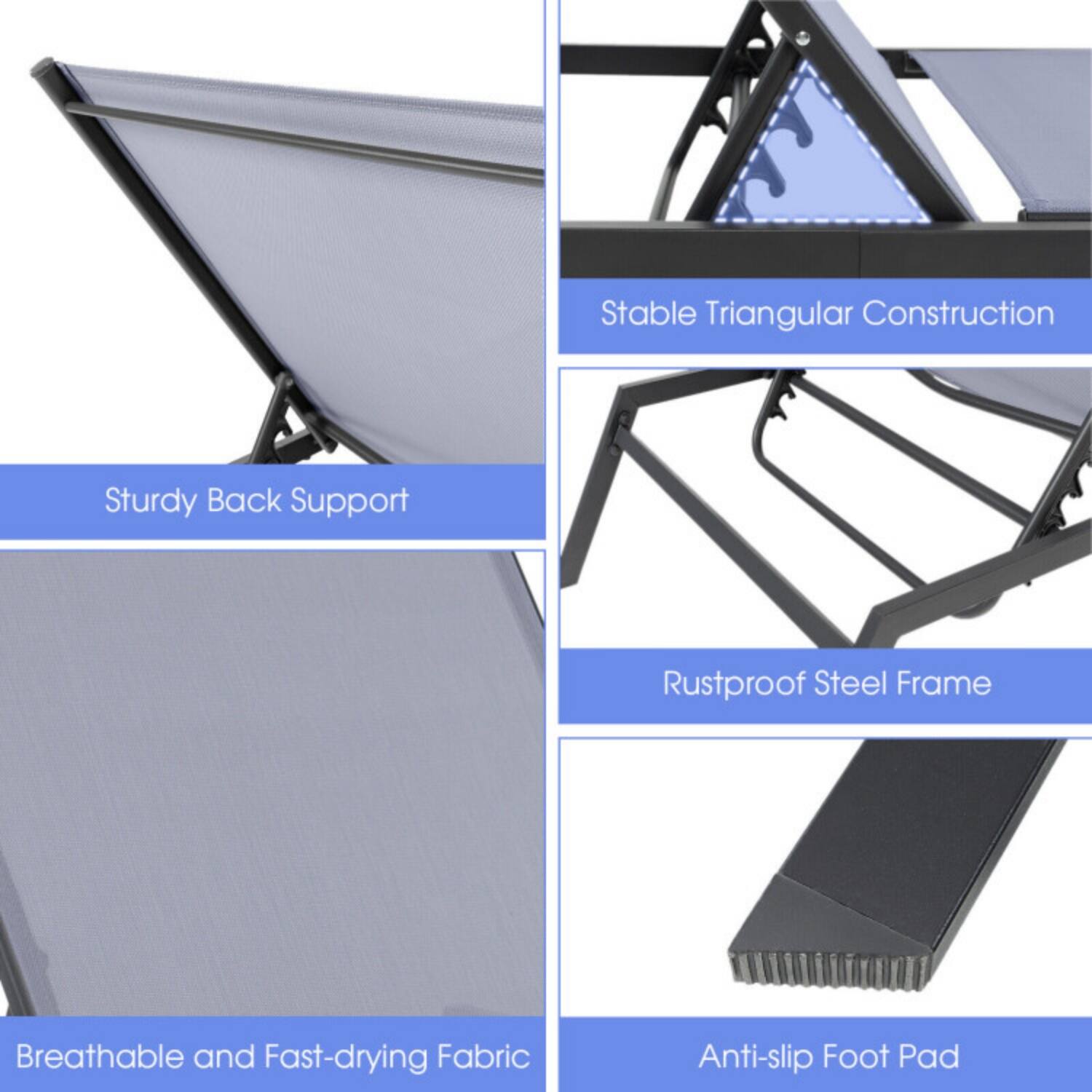 - Stable Triangular Construction
- Sturdy Back Support
- Rustproof Steel Frame
- Breathable and Fast-drying Fabric
- Anti-slip Foot Pad