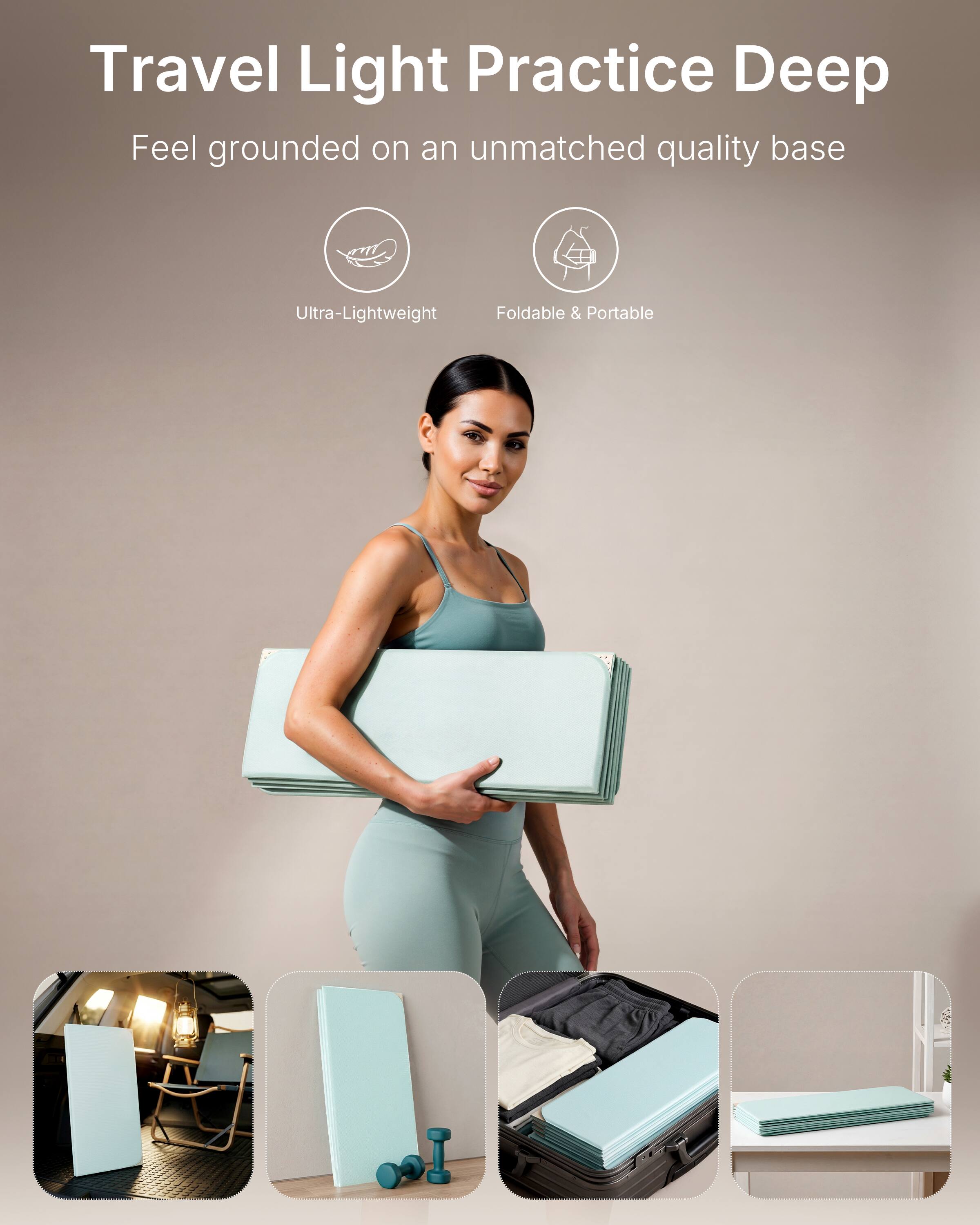 Travel Light Practice Deep  
Feel grounded on an unmatched quality base  

Ultra-Lightweight  
Foldable & Portable