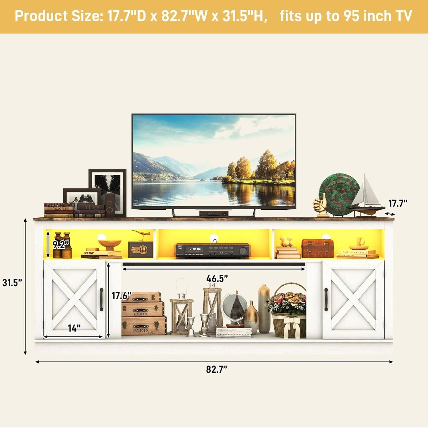 Product Size: 17.7"D x 82.7"W x 31.5"H, fits up to 95 inch TV

17.7"
9.2"
31.5"
17.6"
46.5"
14"
82.7"