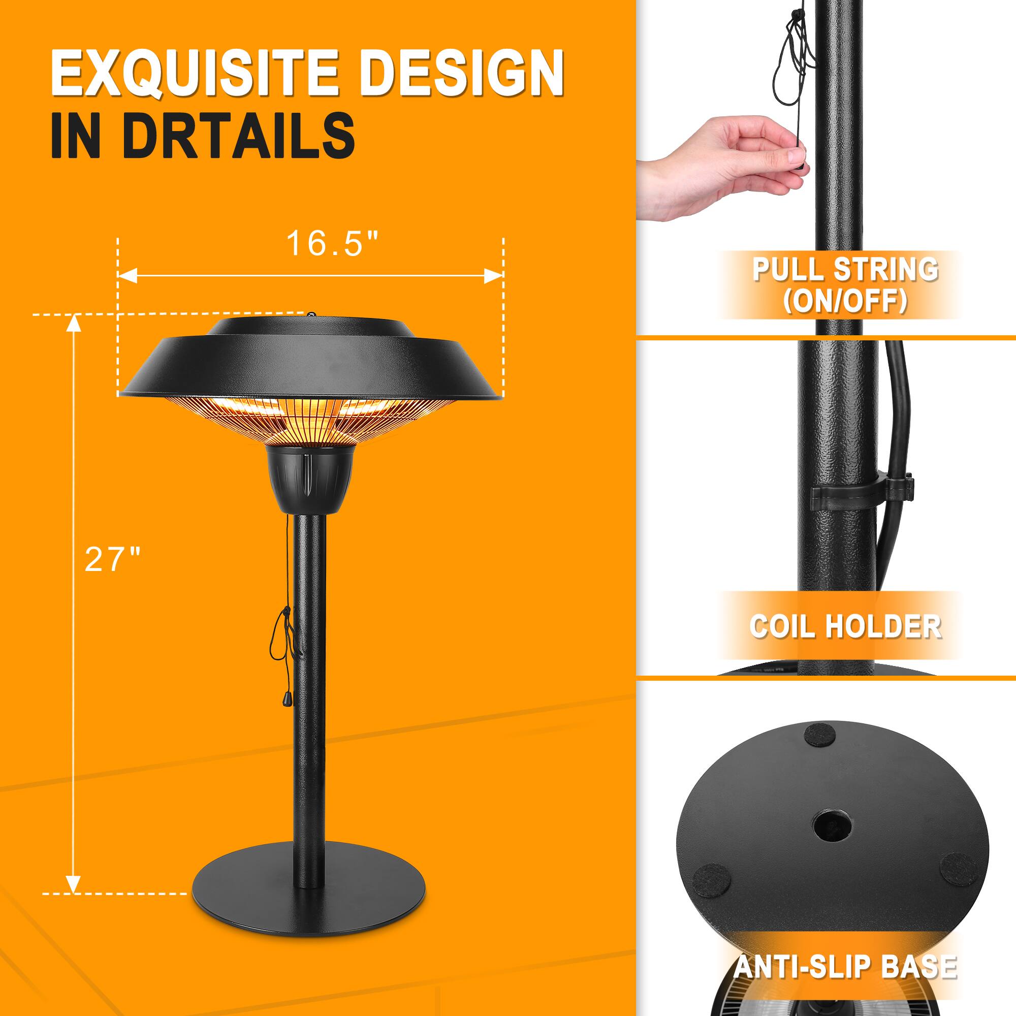 EXQUISITE DESIGN IN DETAILS

16.5" PULL STRING (ON/OFF)

27" COIL HOLDER

ANTI-SLIP BASE