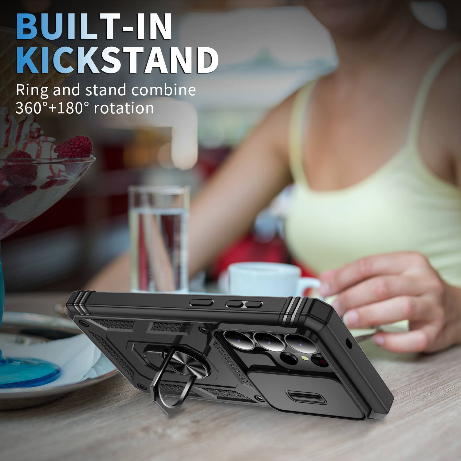 BUILT-IN KICKSTAND  
Ring and stand combine 360°+180° rotation
