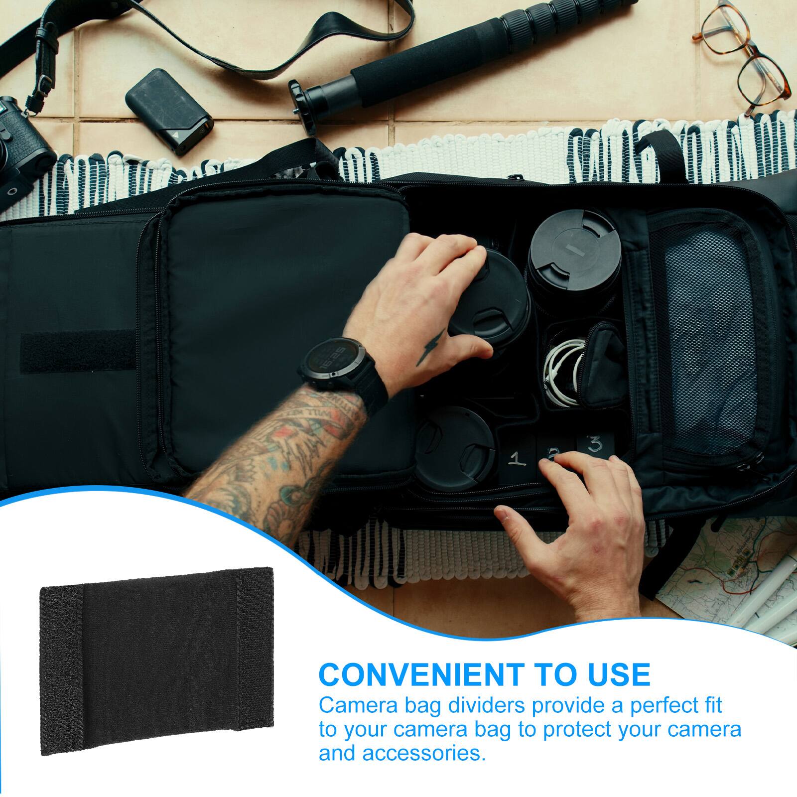 TI 2 3 CONVENIENT TO USE  
Camera bag dividers provide a perfect fit to your camera bag to protect your camera and accessories.