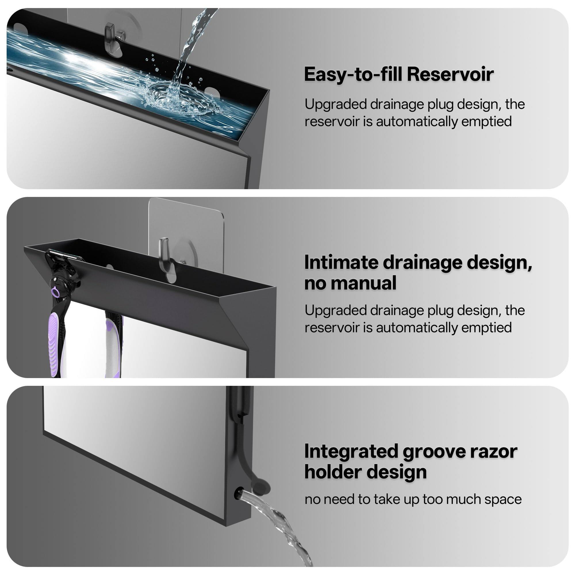 Easy-to-fill Reservoir  
Upgraded drainage plug design, the reservoir is automatically emptied  

Intimate drainage design, no manual  
Upgraded drainage plug design, the reservoir is automatically emptied  

Integrated groove razor holder design  
no need to take up too much space