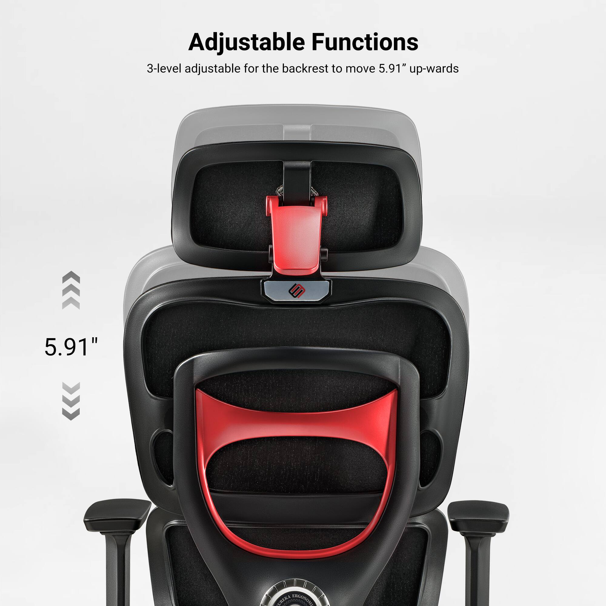 Adjustable Functions  
3-level adjustable for the backrest to move 5.91" up-wards