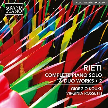 GRAND PIANO
WORLD PREMIÈRE RECORDINGS
RIETI
COMPLETE PIANO SOLO & DUO WORKS • 2
GIORGIO KOUKL
VIRGINIA ROSSETTI