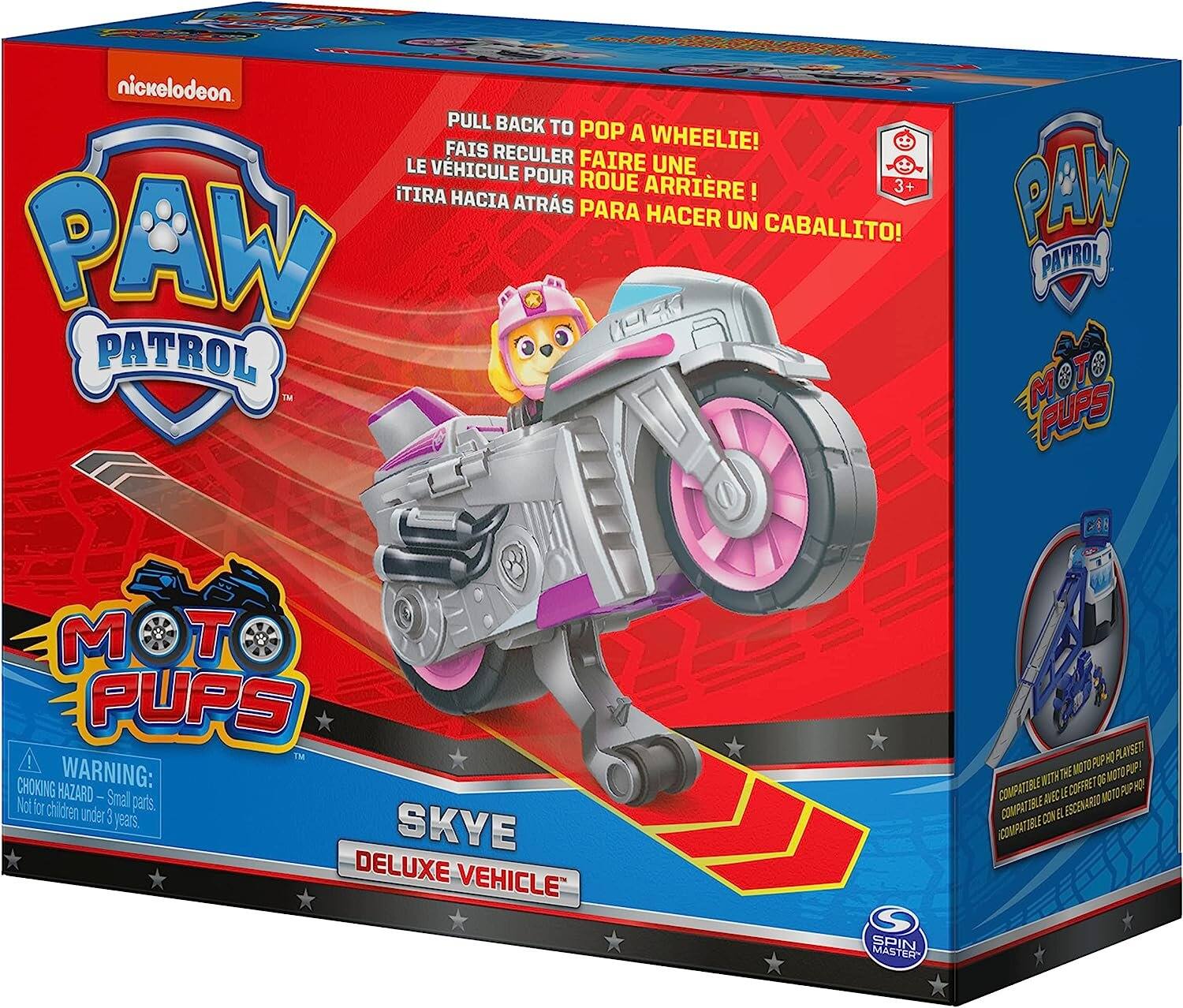 nickelodeon PULL BACK TO POP A WHEELIE! FAIS RECULER LE VÉHICULE POUR FAIRE UNE ROUE ARRRIÈRE! ITIRA HACIA ATRÁS PARA HACER UN CABALLITO! PAW PATROL TM

PAW PATROL MOT PUPS

WARNING: CHOKING HAZARD - Small parts. Not for children under 3 years. SKYE DELUXE VEHICLE

PLAYSET! PUP HQ MOTO PUP! COMPATIBLE WITH THE MOTO PUP COMPATIBLE EL ESCENARIO CON EL PUP MOTO

SPIN MASTER