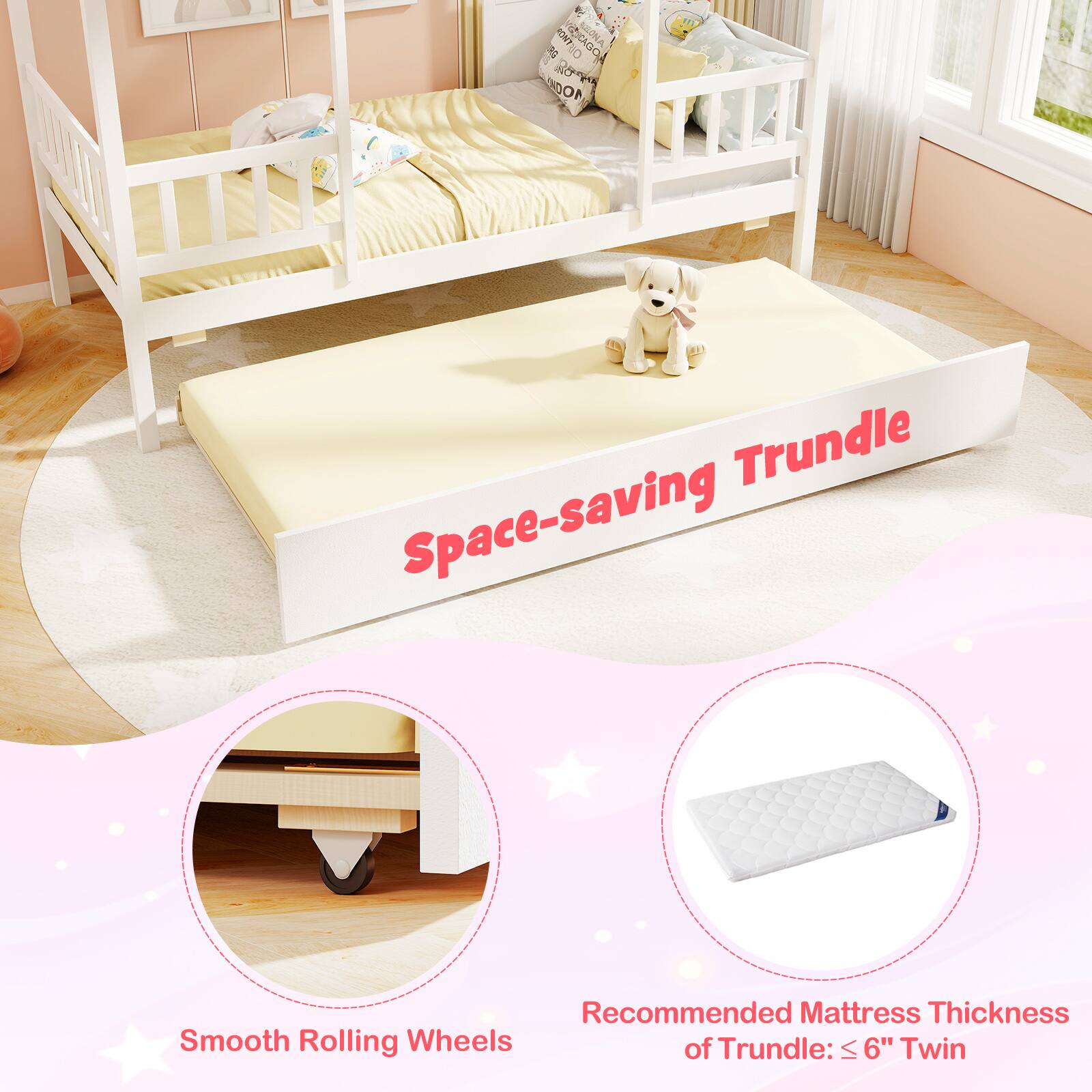 Space-saving Trundle

Smooth Rolling Wheels

Recommended Mattress Thickness of Trundle: ≤ 6" Twin