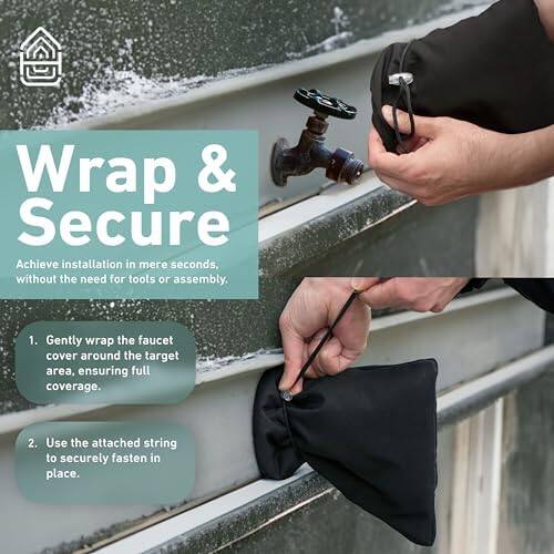 Wrap & Secure  
Achieve installation in mere seconds, without the need for tools or assembly.  

1. Gently wrap the faucet cover around the target area, ensuring full coverage.  
2. Use the attached string to securely fasten in place.