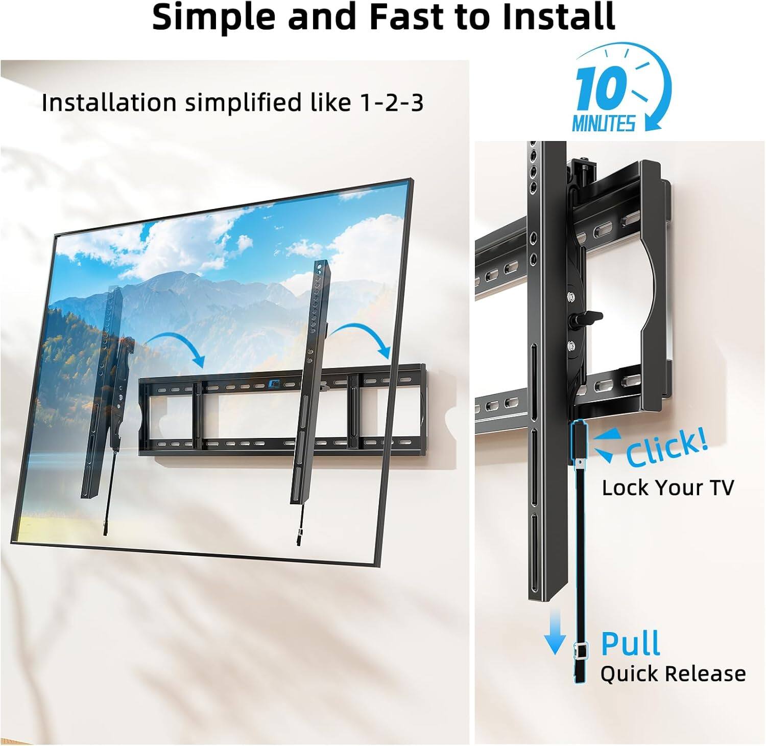 Simple and Fast to Install

Installation simplified like 1-2-3

10 MINUTES

Click! Lock Your TV

Pull Quick Release