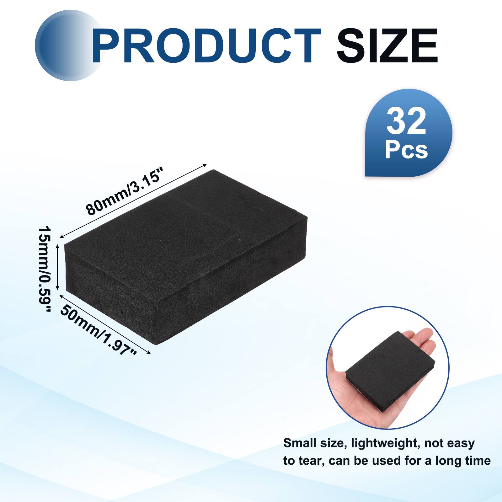 PRODUCT SIZE  
80mm/3.15"  
15mm/0.59"  
50mm/1.97"  
32 Pcs  

Small size, lightweight, not easy to tear, can be used for a long time