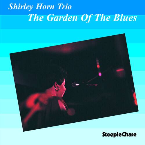 Shirley Horn Trio  
The Garden Of The Blues  
SteepleChase