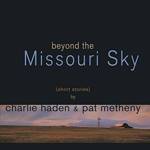 beyond the Missouri Sky  
(short stories)  
by charlie haden & pat metheny