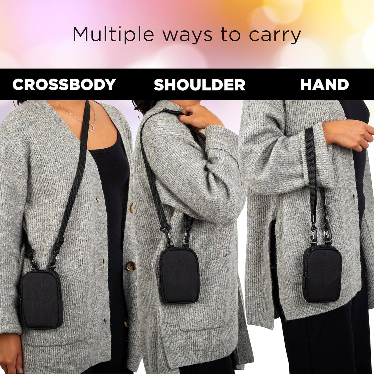 Multiple ways to carry

CROSSBODY  
SHOULDER  
HAND