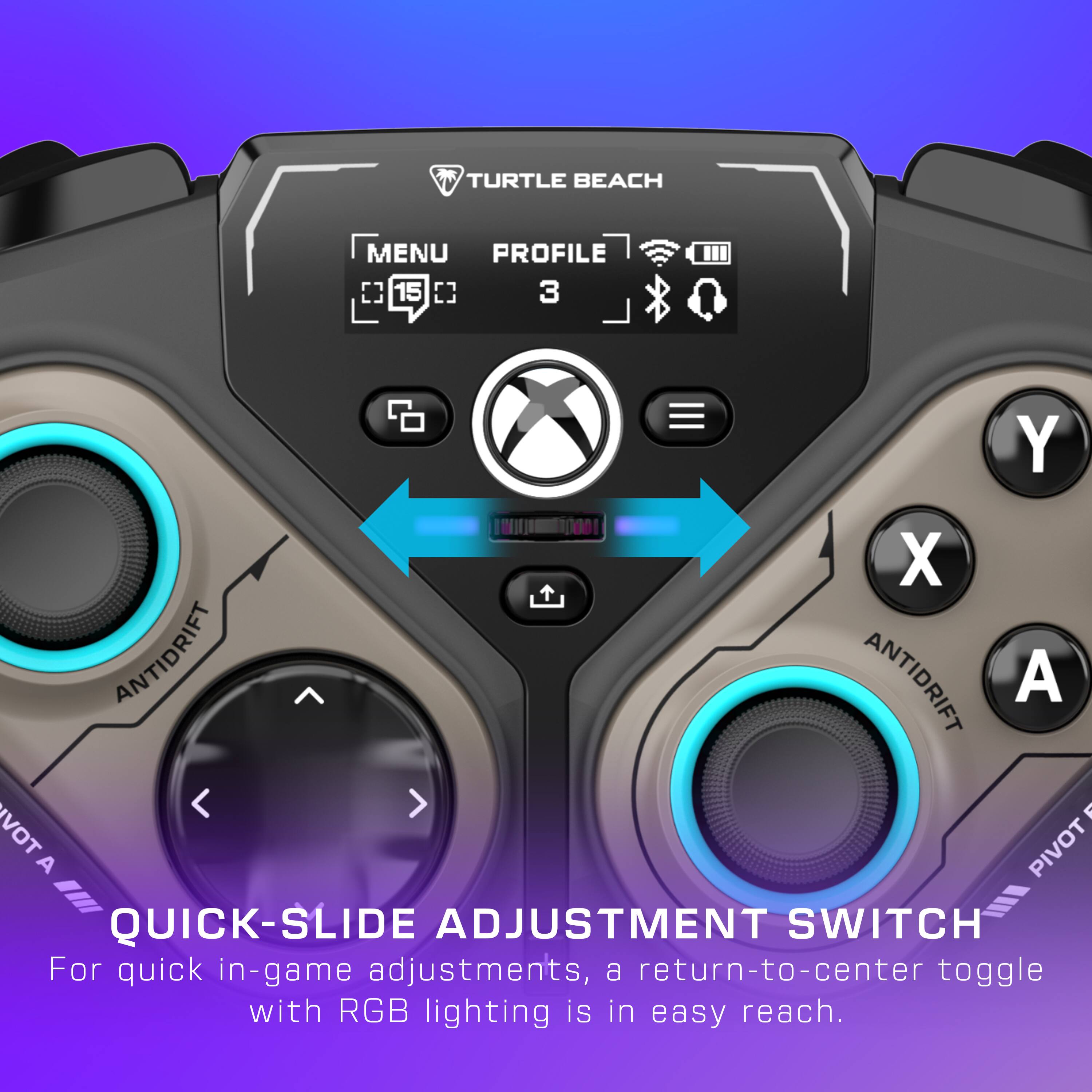 Turtle Beach Menu Profile 15 C3 3 Y X ANTIDRIFT ANTIDRIFT A V VOT PIVOT A QUICK-SLIDE ADJUSTMENT SWITCH For quick in-game adjustments, a return-to-center toggle with RGB lighting is in easy reach.