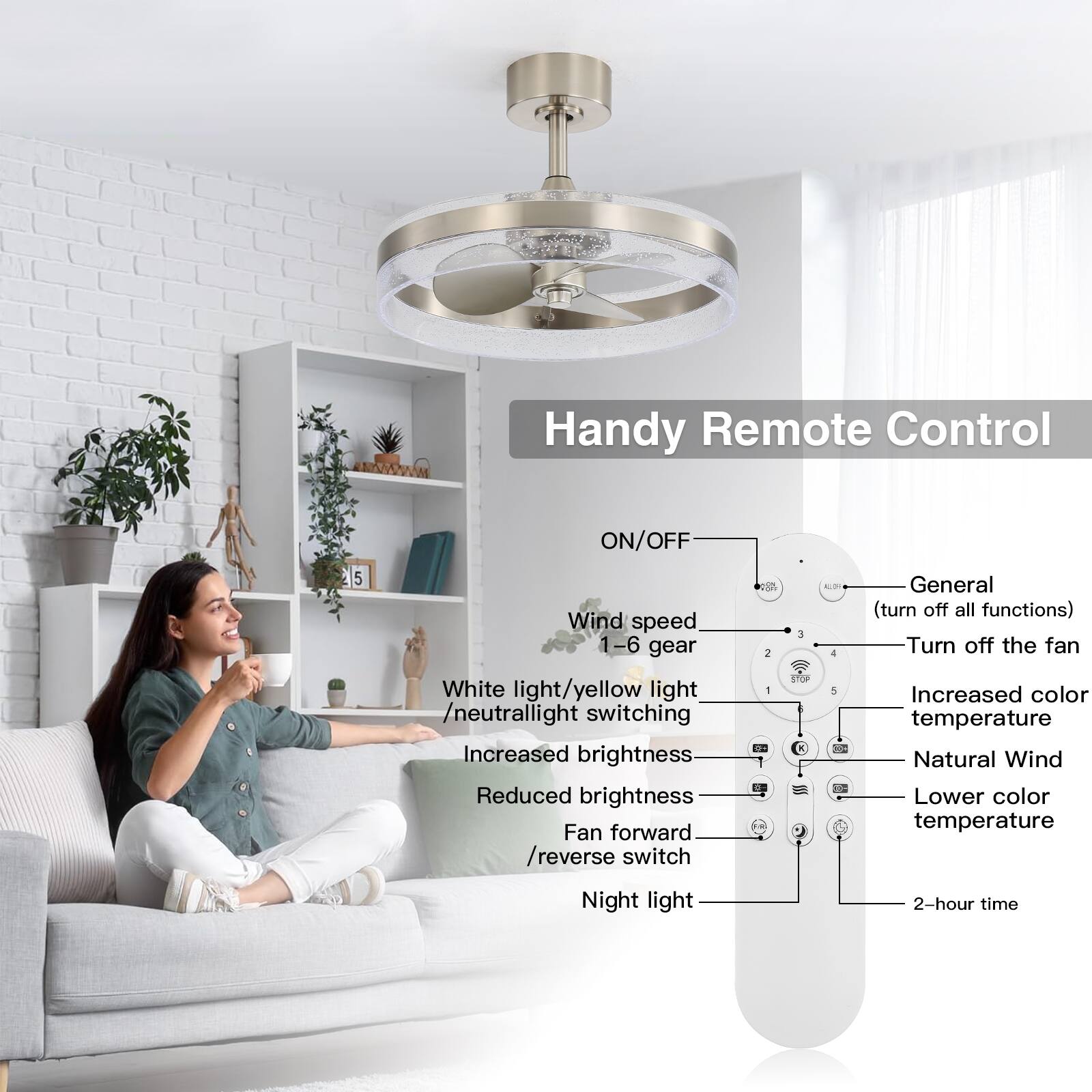 Handy Remote Control

ON/OFF

Wind speed 1-6 gear

White light/yellow light/neutral light switching

Increased brightness

Reduced brightness

Fan forward/reverse switch

Night light

2-hour time

General (turn off all functions)

Turn off the fan

Increased color temperature

Natural Wind

Lower color temperature