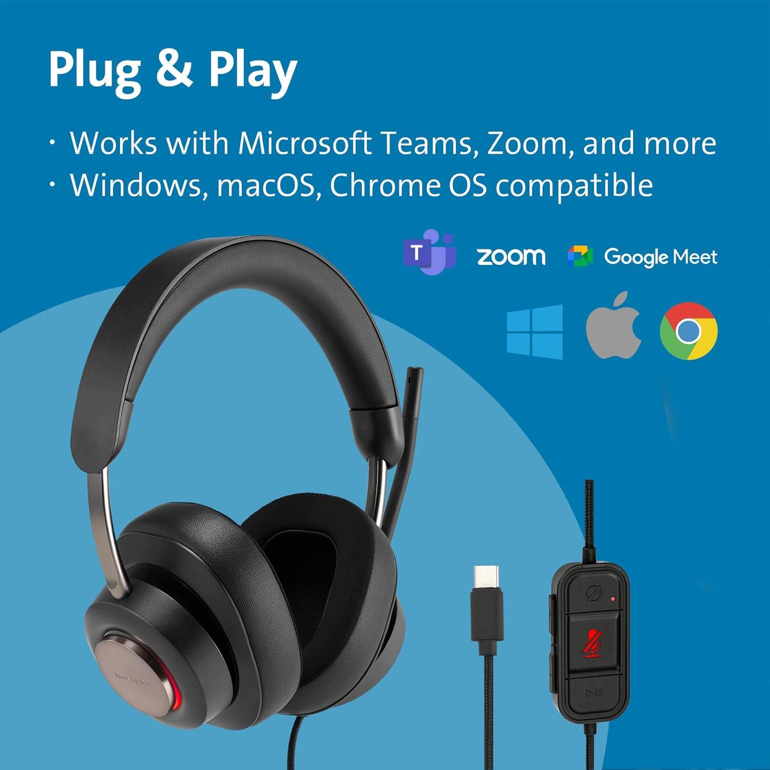 Plug & Play  
- Works with Microsoft Teams, Zoom, and more  
- Windows, macOS, Chrome OS compatible  

Microsoft Teams Zoom Google Meet