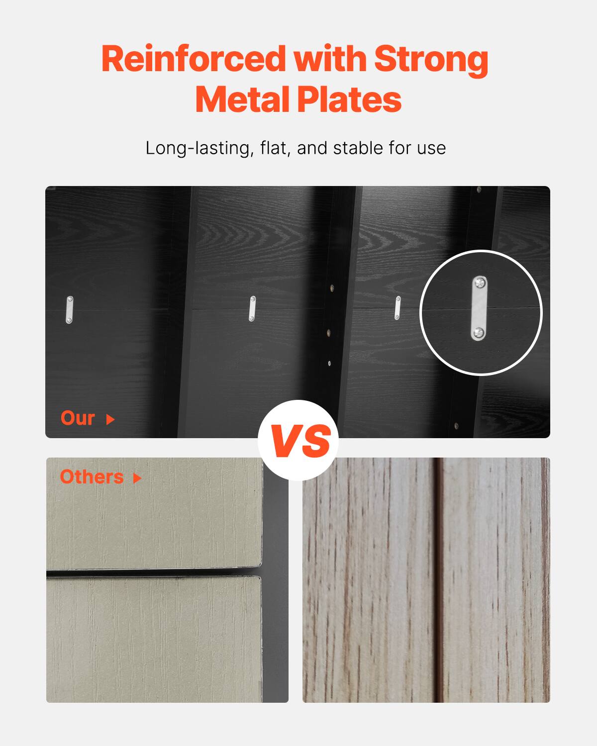 Reinforced with Strong Metal Plates

Long-lasting, flat, and stable for use

Our

VS

Others