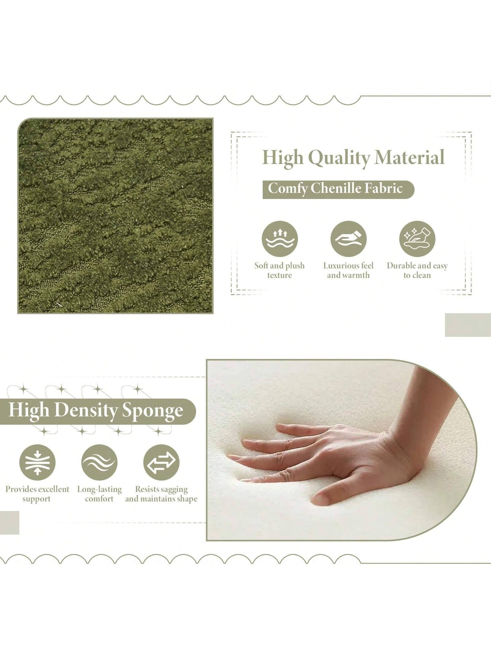 High Quality Material  
Comfy Chenille Fabric  
- Soft and plush texture  
- Luxurious feel and warmth  
- Durable and easy to clean  

High Density Sponge  
- Provides excellent support  
- Long-lasting comfort  
- Resists sagging and maintains shape