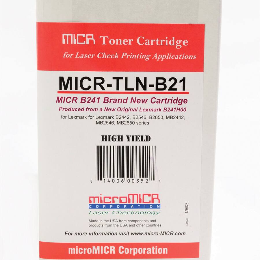 MICR Toner Cartridge for Laser Check Printing Applications  
MICR-TLN-B21  
MICR B241 Brand New Cartridge  
Produced from a New Original Lexmark B241H00  
for Lexmark B2442, B2546, B2650, MB2442, MB2546, MB2650 series  
HIGH YIELD  
8 14006 00352 7  
microMICR Corporation  
Laser Check Technology  
Made in the USA from components and products from the USA and other countries.  
For more information visit www.micro-MICR.com  
microMICR Corporation