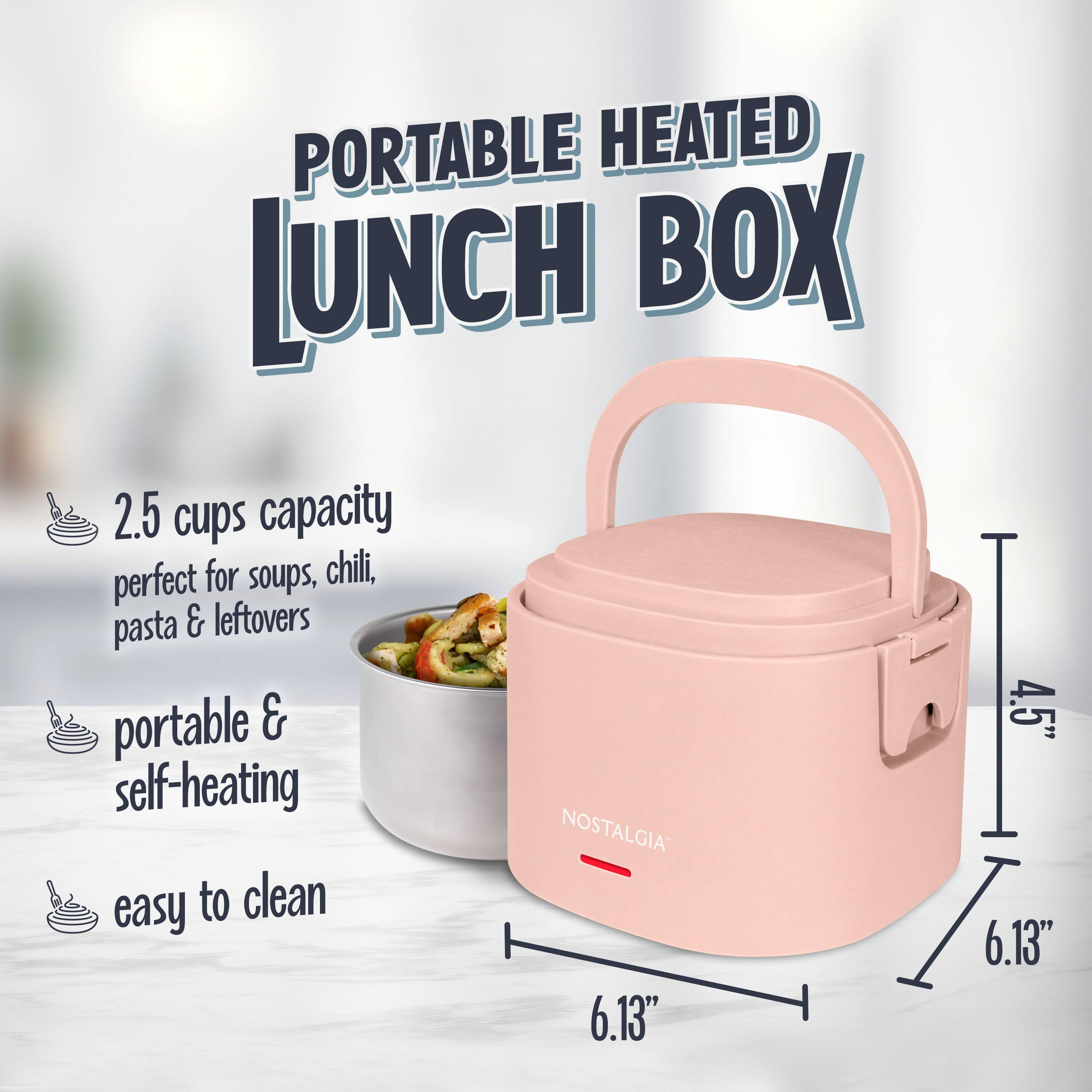 PORTABLE HEATED LUNCH BOX  
2.5 cups capacity  
perfect for soups, chili, pasta & leftovers  
portable & self-heating  
easy to clean  
NOSTALGIA  
6.13" x 4.5" x 6.13"