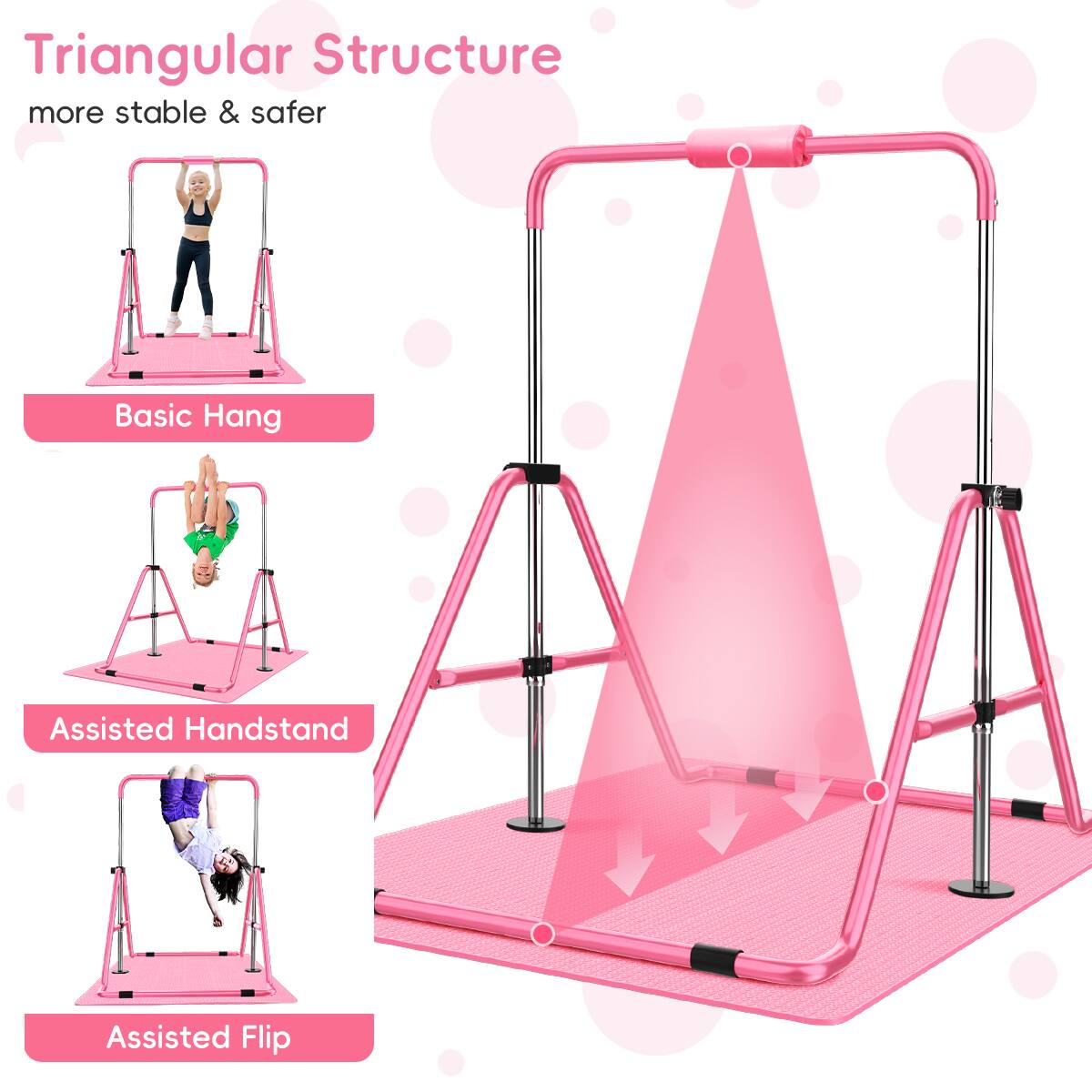 Triangular Structure more stable & safer  
Basic Hang  
Assisted Handstand  
Assisted Flip