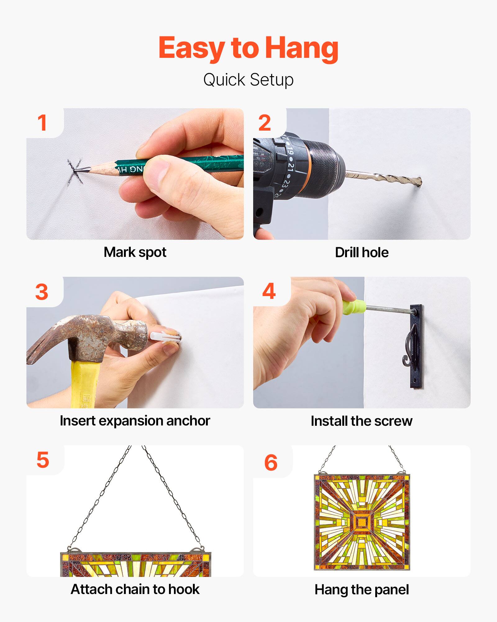 Easy to Hang Quick Setup

1. Mark spot
2. Drill hole
3. Insert expansion anchor
4. Install the screw
5. Attach chain to hook
6. Hang the panel