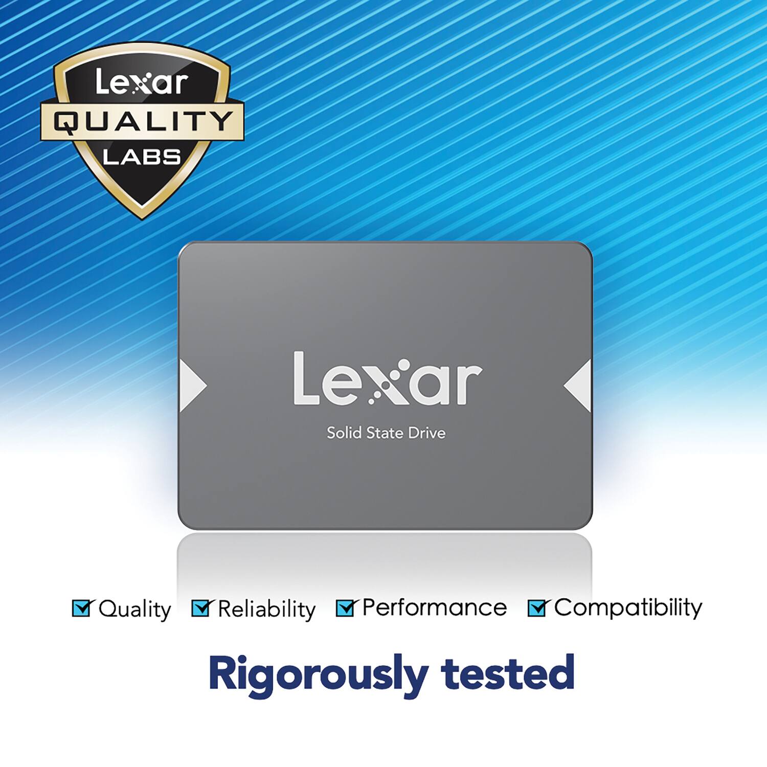 Lexar Quality Labs  
Lexar Solid State Drive  
Quality  
Reliability  
Performance  
Compatibility  
Rigorously tested