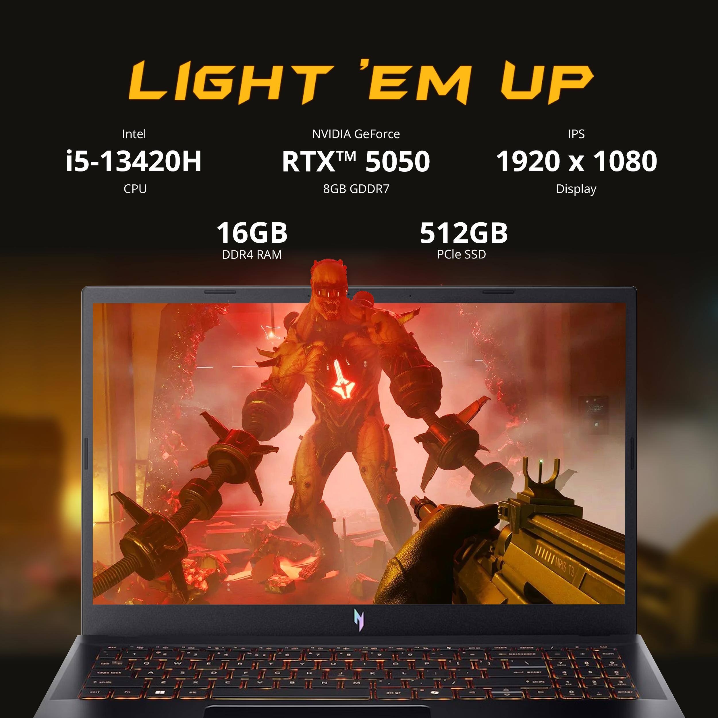 LIGHT 'EM UP  
Intel i5-13420H CPU  
NVIDIA GeForce RTX™ 5050 8GB GDDR7  
16GB DDR4 RAM  
512GB PCIe SSD  
IPS 1920 x 1080 Display