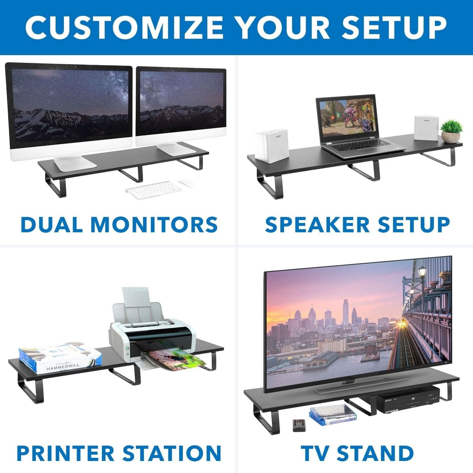 CUSTOMIZE YOUR SETUP

DUAL MONITORS

SPEAKER SETUP

PRINTER STATION

TV STAND