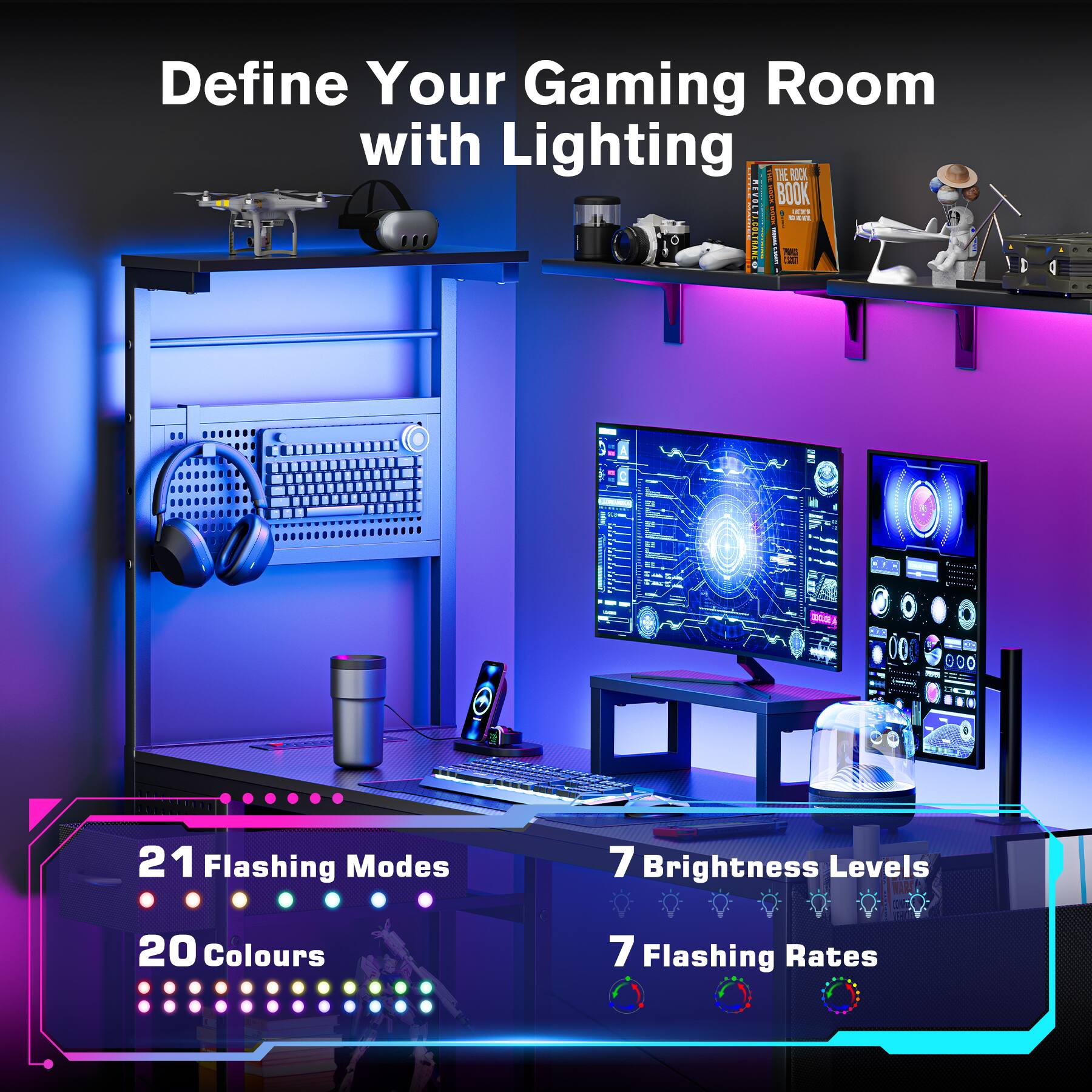 Define Your Gaming Room with Lighting

21 Flashing Modes  
20 Colours  
7 Brightness Levels  
7 Flashing Rates