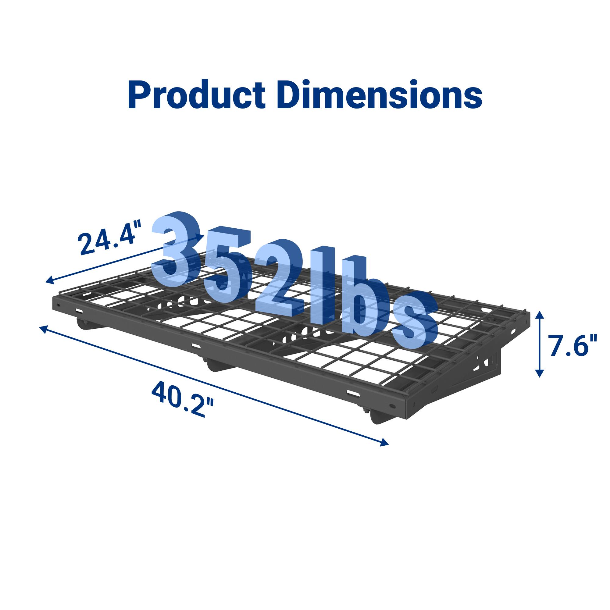 Product Dimensions  
24.4" x 40.2" x 7.6"  
352 lbs