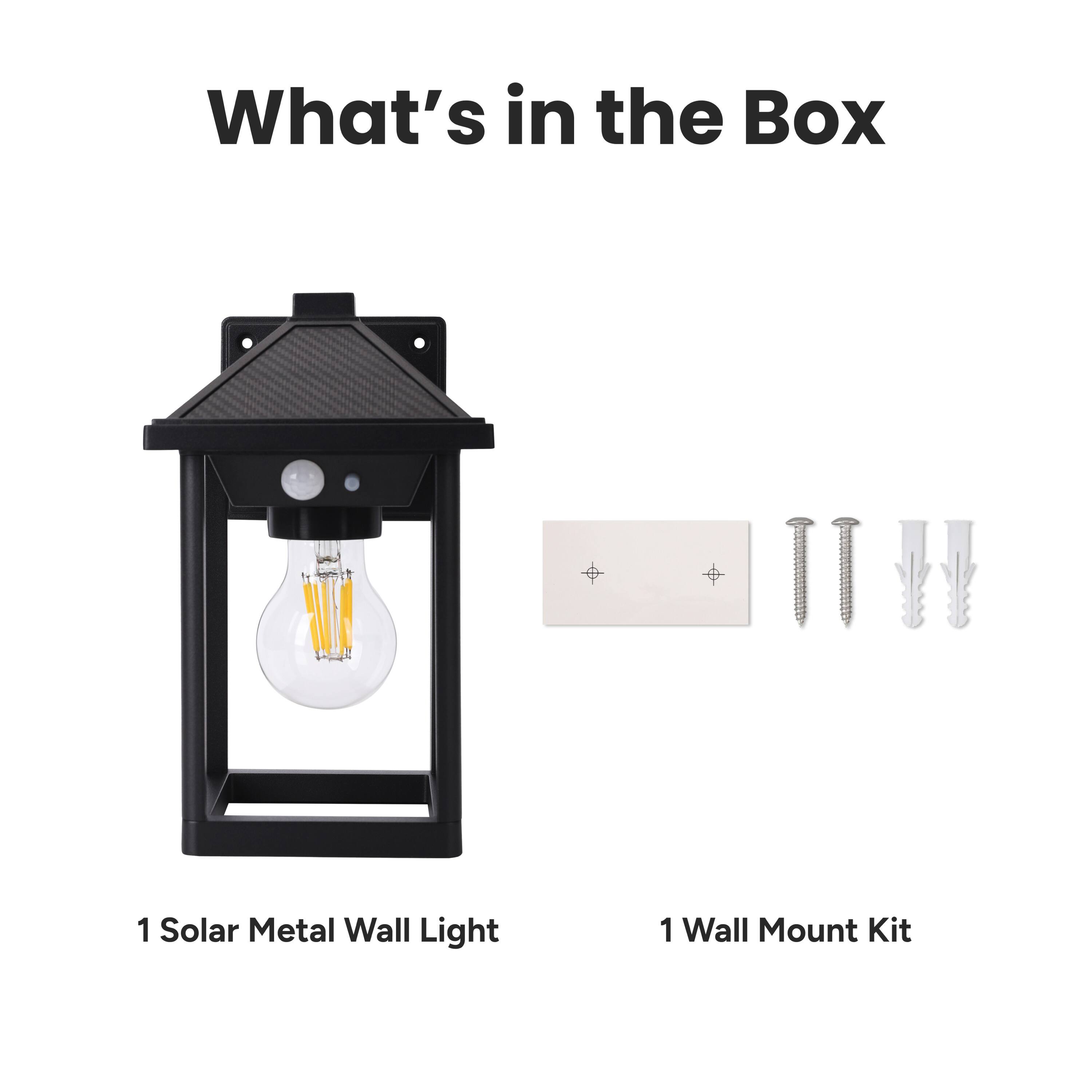 What's in the Box

1 Solar Metal Wall Light

1 Wall Mount Kit