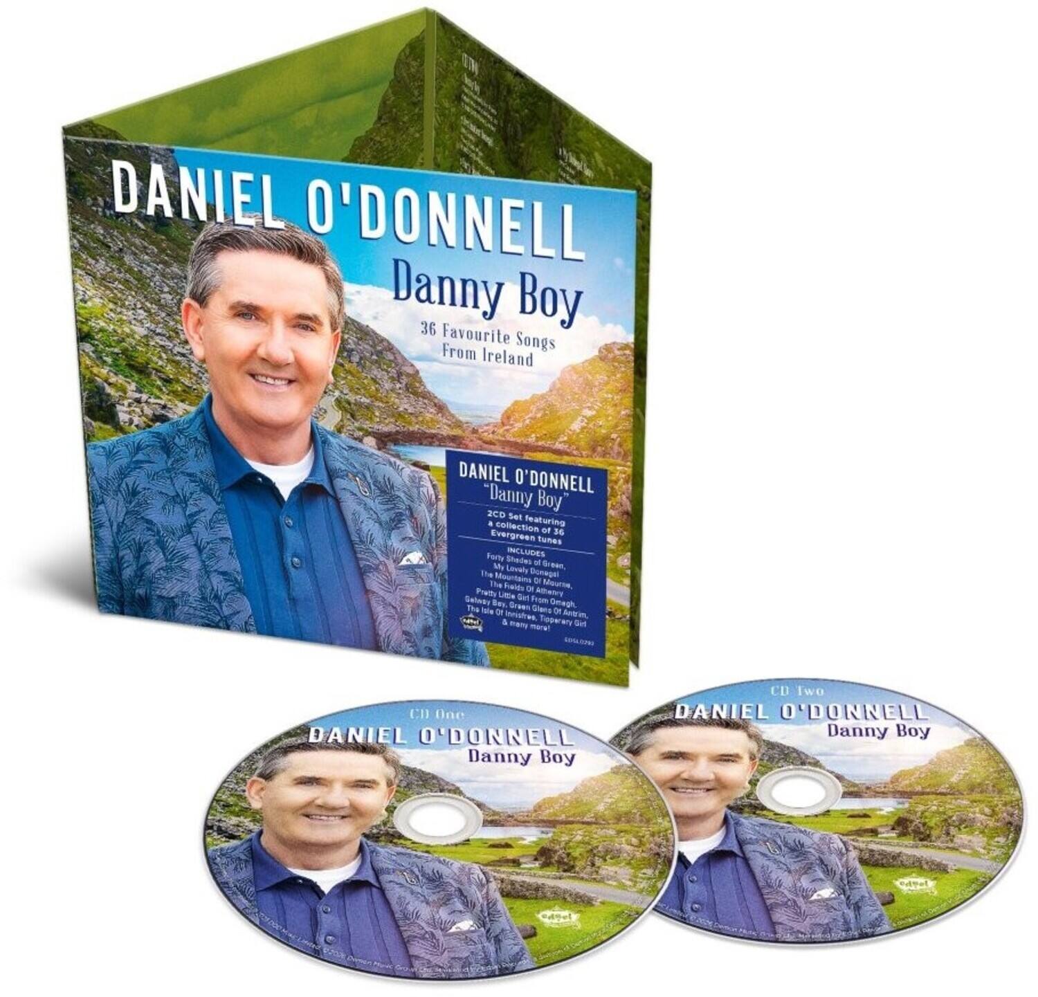 DANIEL O'DONNELL  
Danny Boy  
36 Favourite Songs From Ireland  

DANIEL O'DONNELL "Danny Boy"  
A collection featuring S D6 Evergreen tunes Forty INCLUDES M Shades o Grean The Livaly Donagel ninto Dr Mourie the Fats Fuetc - Aetry LtEe Set Srom Saleey Bes Dreen Omegh The ale 2 Ghene O Mafes Apdren 4 -m Topera - mara nSSE Cl One  

DANIEL O'DONNELL Danny Boy CD Iwo  
DANIEL O'DONNELL Danny Boy