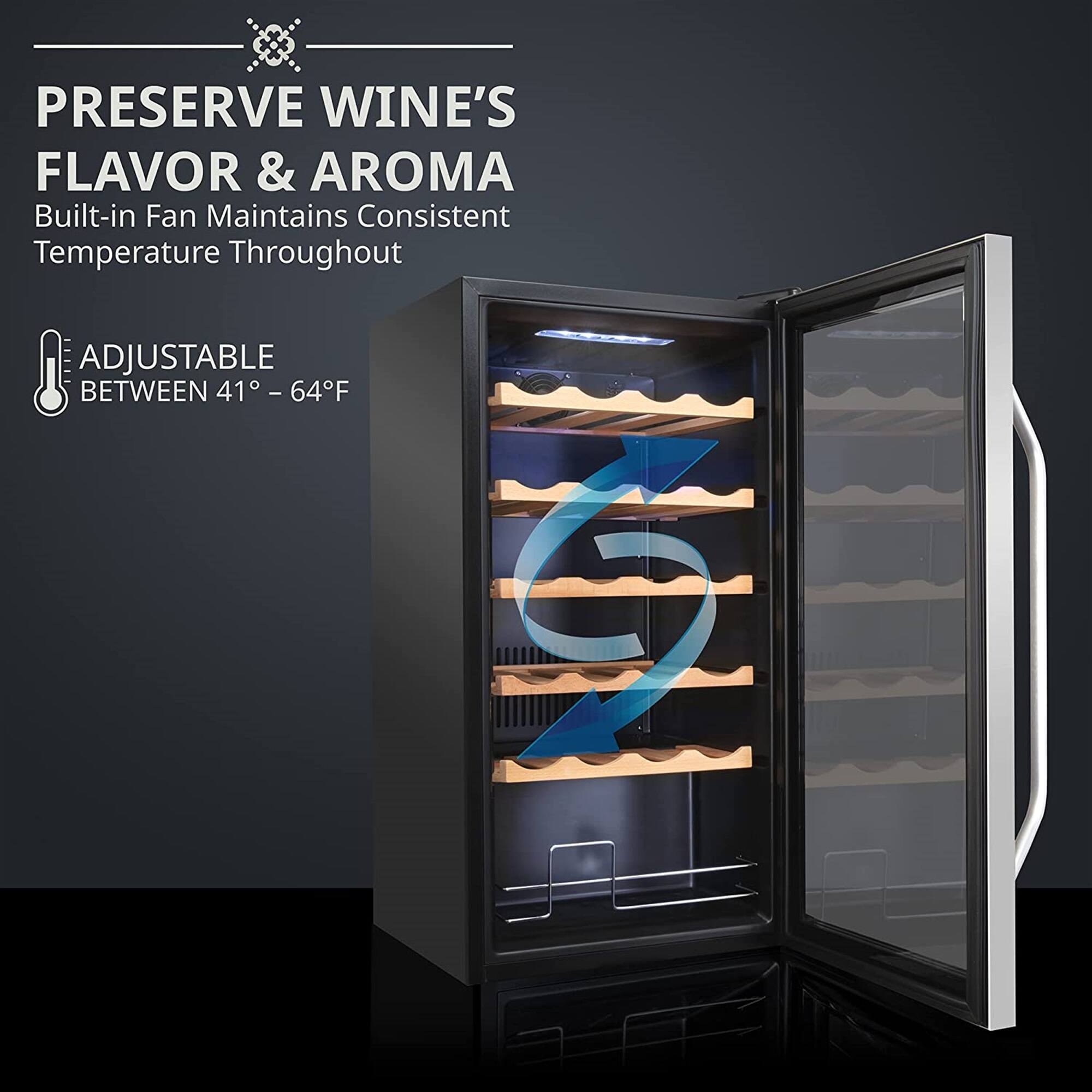 PRESERVE WINE'S FLAVOR & AROMA  
Built-in Fan Maintains Consistent Temperature Throughout  

ADJUSTABLE BETWEEN 41° - 64°F