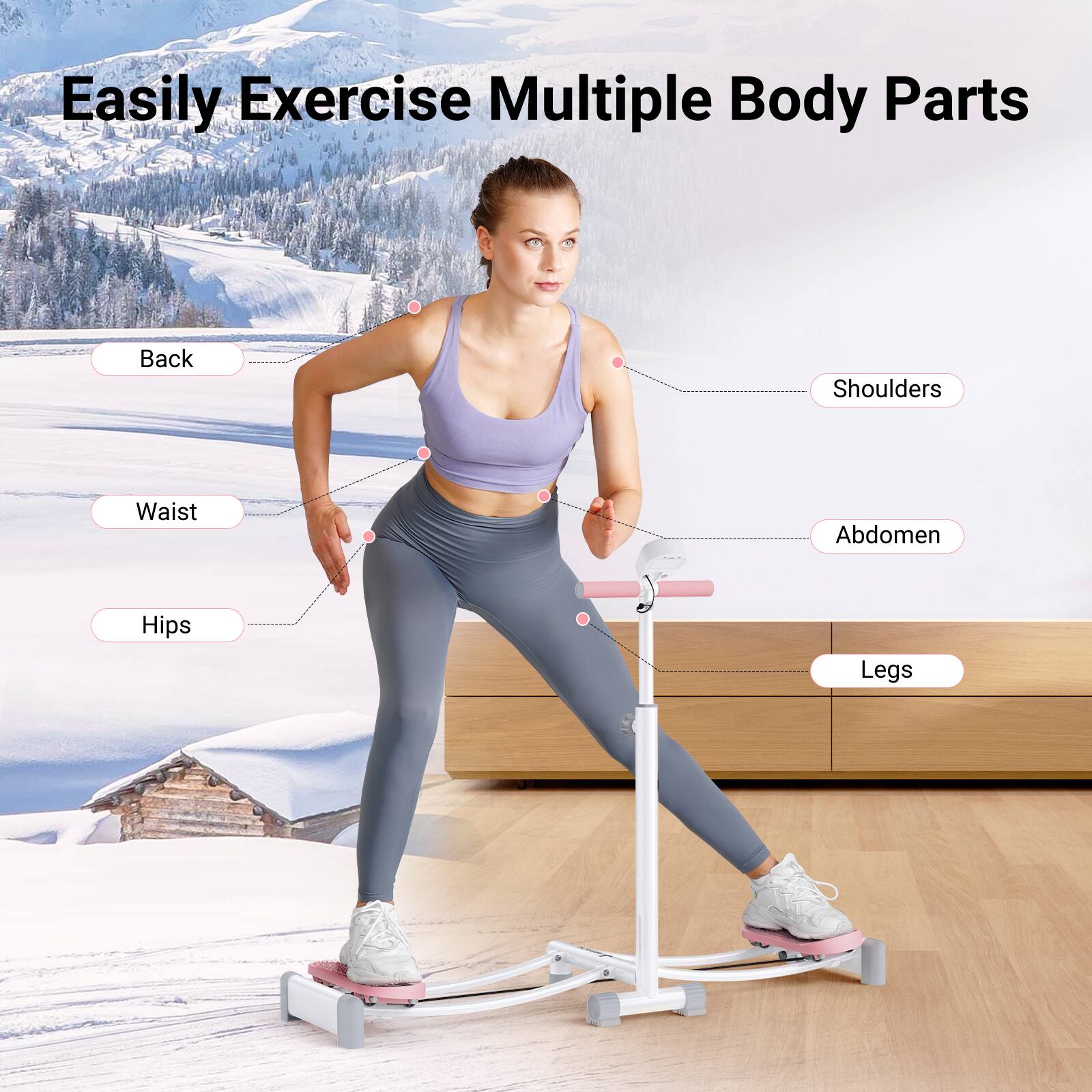 Easily Exercise Multiple Body Parts

- Back
- Shoulders
- Waist
- Abdomen
- Hips
- Legs
