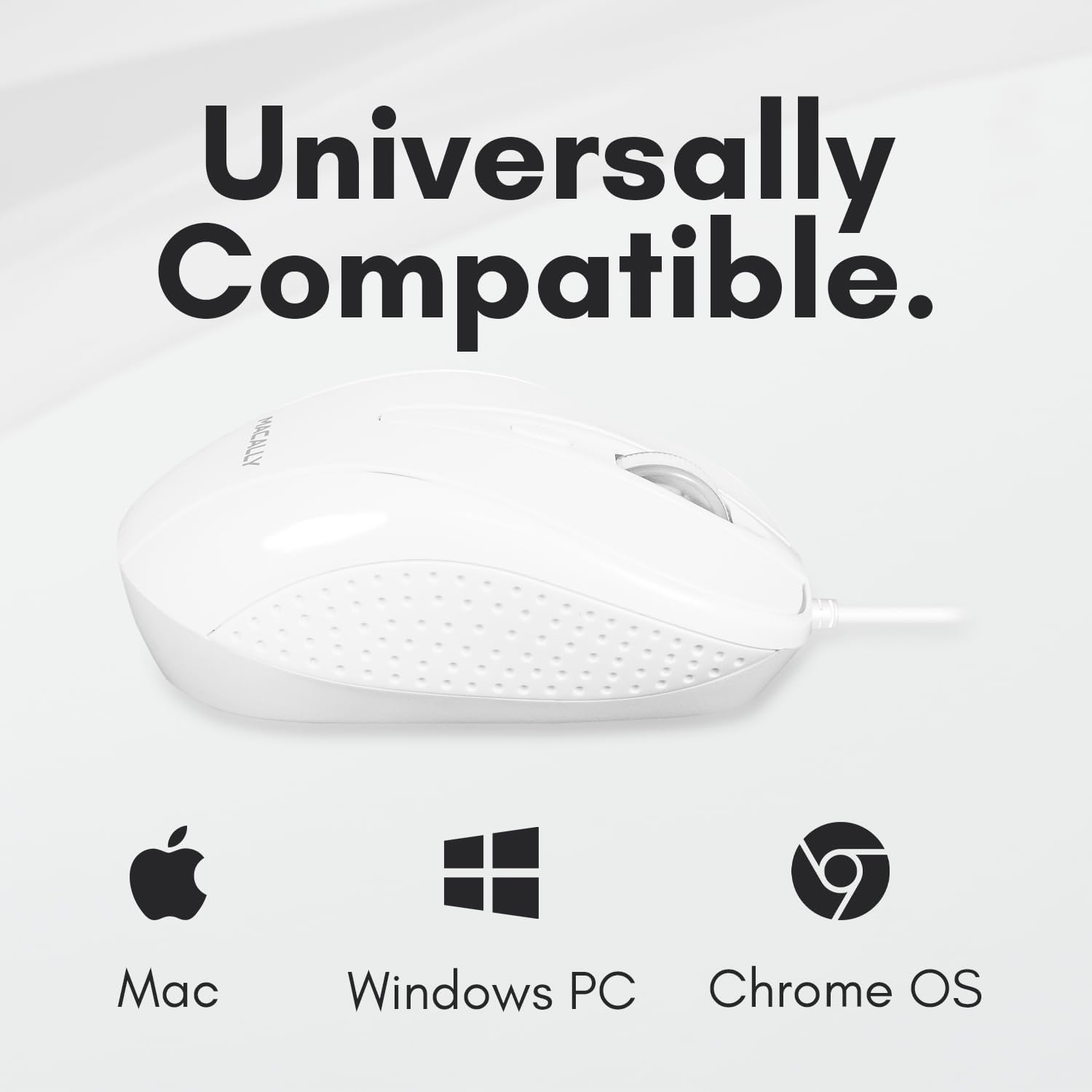 Universally Compatible.

Mac  
Windows PC  
Chrome OS