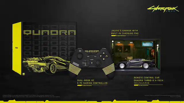 Cyberpunk 2077
PUNGRA QUADRA
JACKIE'S GARAGE WITH BUILT-IN CHARGING PAD
CH.SSSI.BIGPWSS/BR
AURORA
XS QUADRA
DUAL-MODE RC & PC GAMING CONTROLLER
C31-3551 31CP3/03/80
REMOTE CONTROL CAR QUADRA TURBO-R V-TECH
15.3 X 7.5 x 3.74 C31-3551.31CP3/65/80
2026 co PROJECT S.A. All rights reserved. co PROJEKT, the PROJEXT logo, Cyberpunk, Cyberpunk 2077 and the Cyberpunk 2077 logo are trademarks and/or registered trademarks of CO PROJEKT S.A. in the US and/or other countries.
At product visualisations are preliminary and intended for presentation purposes only. Final product may differ.