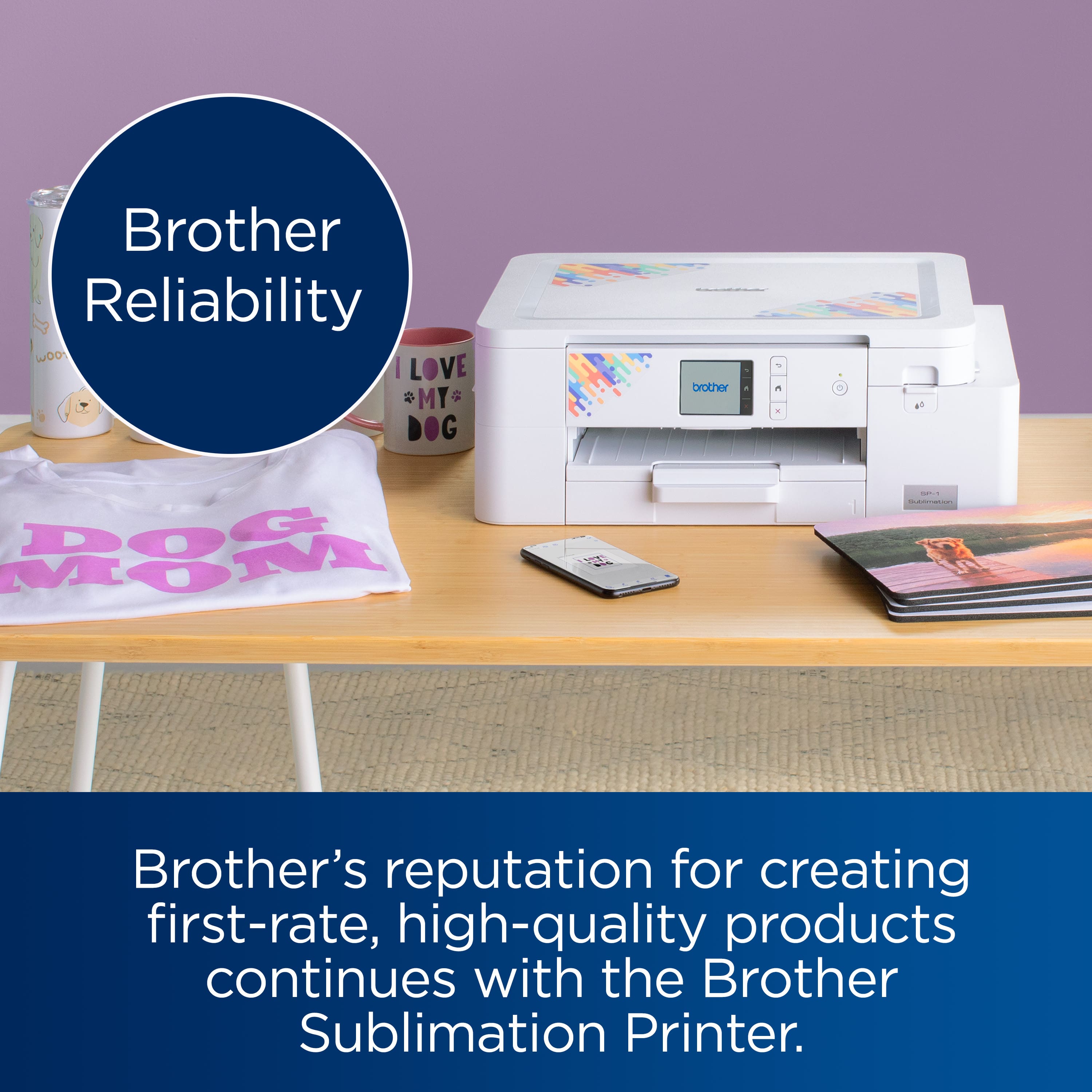 Brother Reliability
Brother’s reputation for creating first-rate, high-quality products continues with the Brother Sublimation Printer.