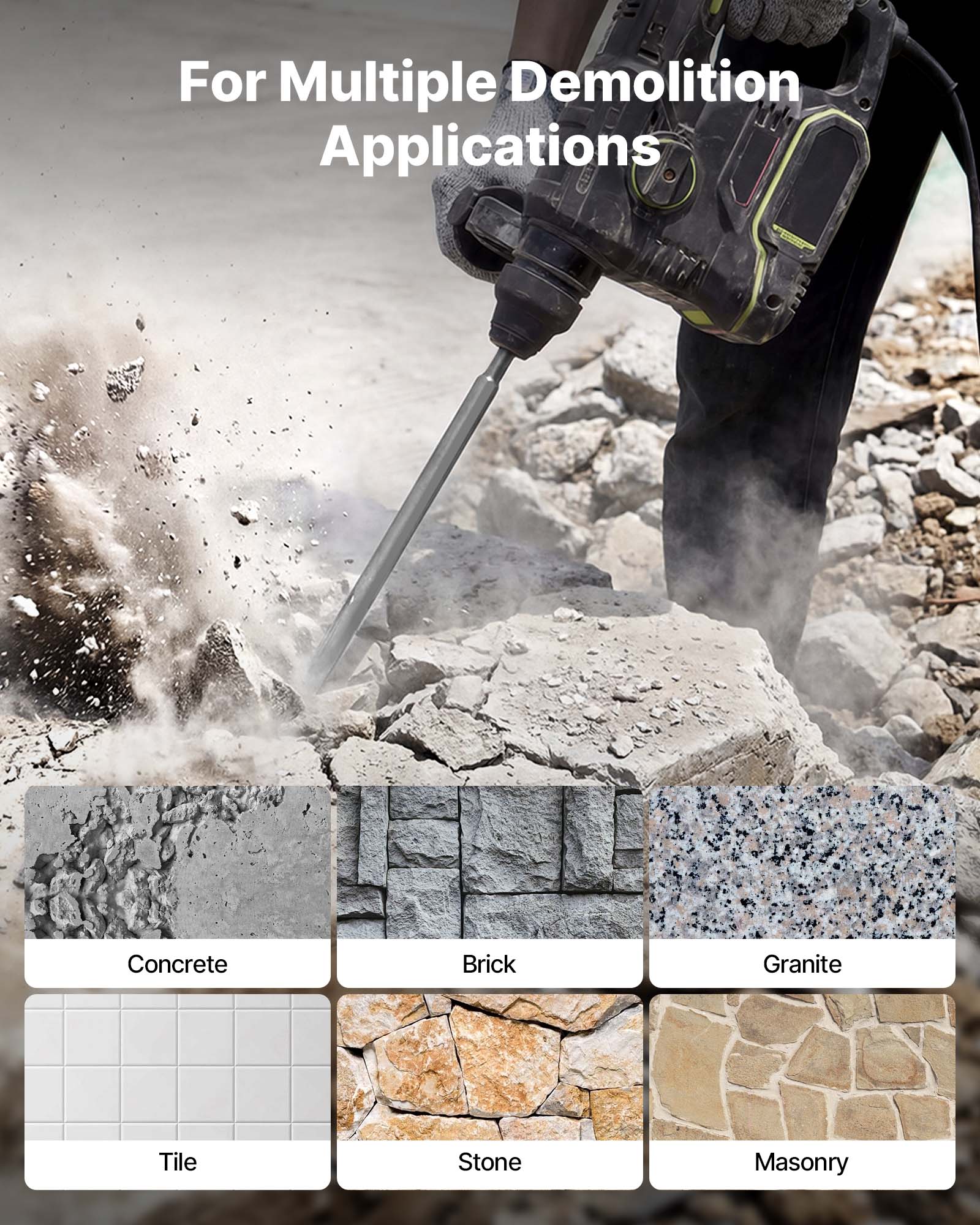 For Multiple Demolition Applications

Concrete
Brick
Granite
Tile
Stone
Masonry
