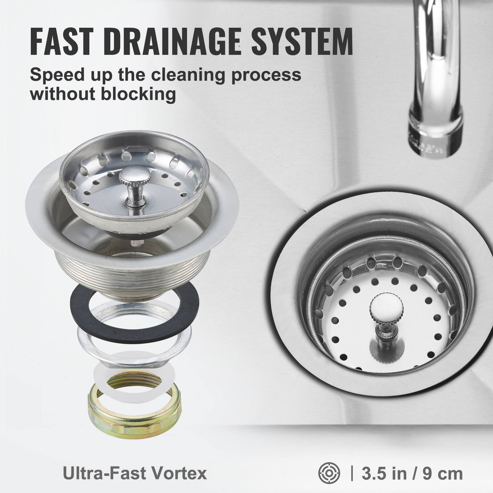 FAST DRAINAGE SYSTEM  
Speed up the cleaning process without blocking  

Ultra-Fast Vortex  

3.5 in / 9 cm