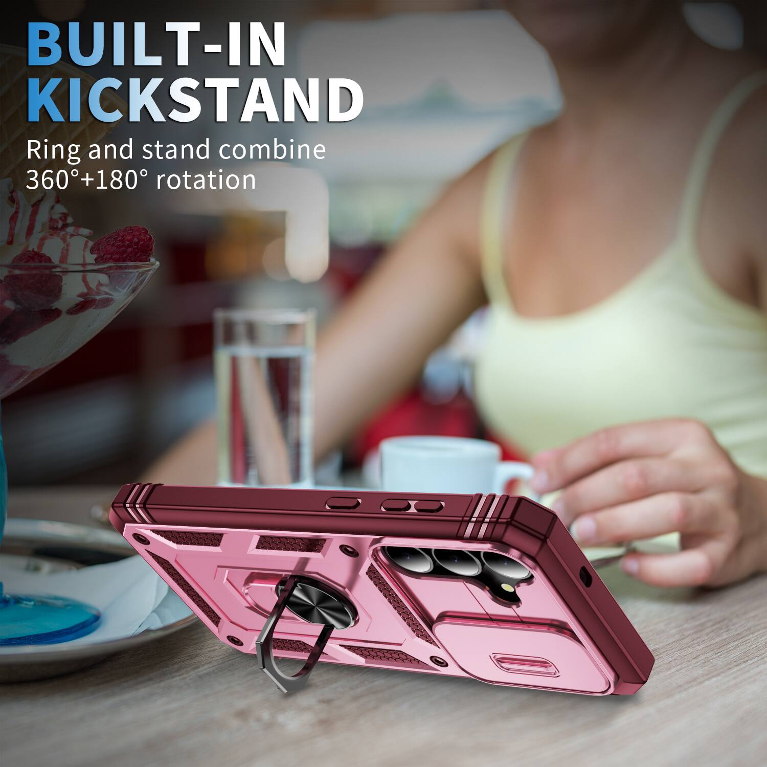 BUILT-IN KICKSTAND  
Ring and stand combine 360°+180° rotation