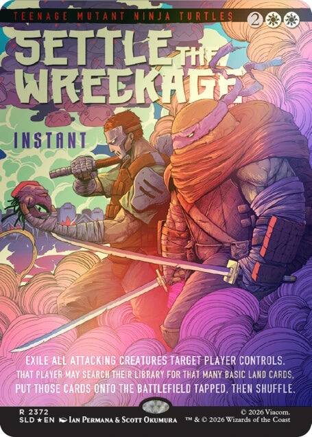 TEENAGE MUTANT NINJA TURTLES 2  
SETTLE THE WRECKAGE  
INSTANT  

EXILE ALL ATTACKING CREATURES TARGET PLAYER CONTROLS.  
THAT PLAYER MAY SEARCH THEIR LIBRARY FOR THAT MANY BASIC LAND CARDS.  
PUT THOSE CARDS ONTO THE BATTLEFIELD TAPPED, THEN SHUFFLE.  

R 2372  
SLD * EN  
IAN PERMANA & SCOTT OKUMURA  
TM & © 2026 Viacom.  
© 2026 Wizards of the Coast