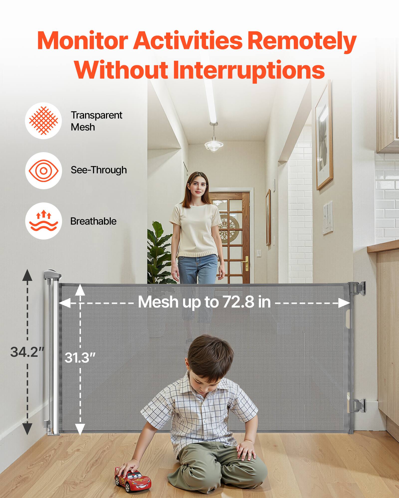 Monitor Activities Remotely Without Interruptions

Transparent Mesh  
See-Through  
Breathable  

Mesh up to 72.8 in  
34.2"  
31.3"