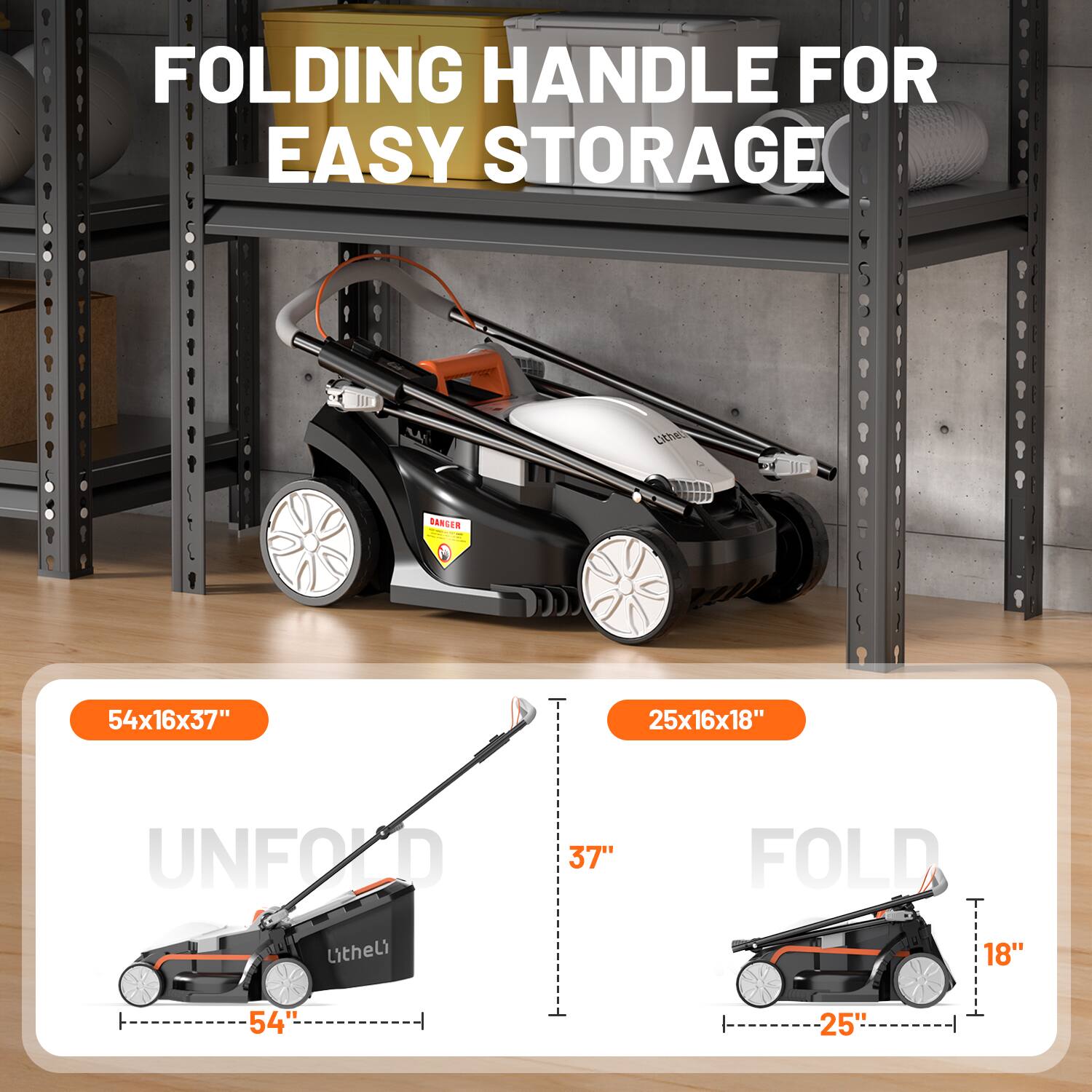 FOLDING HANDLE FOR EASY STORAGE

M LOL

DANGER

54x16x37"

25x16x18"

UNFOLD

Litheli

37"

FOLD

18"

54"

25"