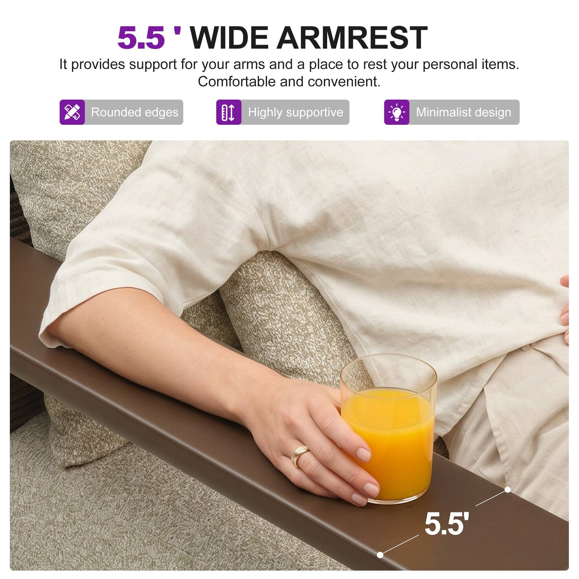 5.5" WIDE ARMREST

It provides support for your arms and a place to rest your personal items. Comfortable and convenient.

- Rounded edges
- Highly supportive
- Minimalist design