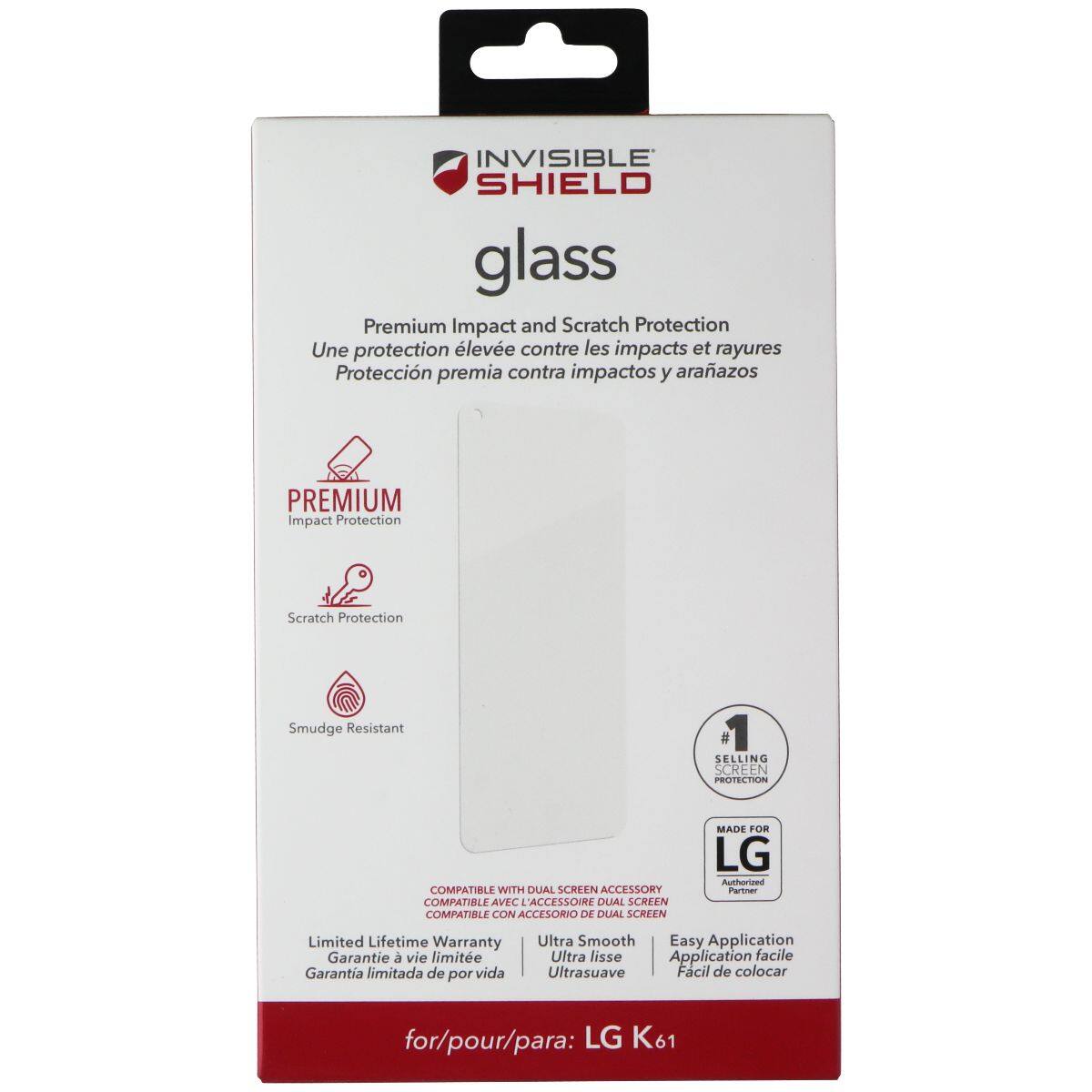 INVISIBLE SHIELD glass  
Premium Impact and Scratch Protection  
Une protection élevée contre les impacts et rayures  
Protección premia contra impactos y arañazos  

PREMIUM Impact Protection  
Scratch Protection  
Smudge Resistant  

SELLING SCREEN PROTECTION  
COMPATIBLE WITH DUAL SCREEN ACCESSORY  
COMPATIBLE AVEC ACCESSOIRE DUAL SCREEN  
COMPATIBLE CON ACCESORIO DE DUAL SCREEN  

MADE FOR LG Authorized Partner  
Limited Lifetime Warranty  
Garantie à vie limitée  
Garantía limitada de por vida  

Ultra Smooth  
Easy Application  
Ultra lisse  
Fácil de colocar  

for/pour/para: LG K61