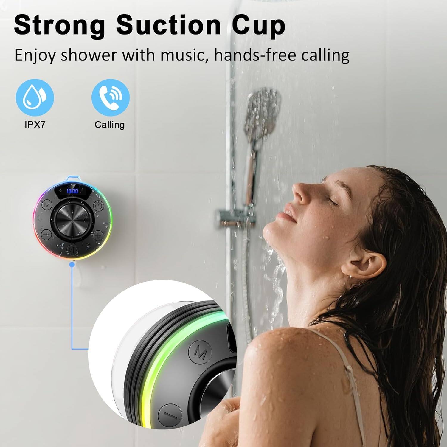 Strong Suction Cup  
Enjoy shower with music, hands-free calling  
IPX7  
Calling