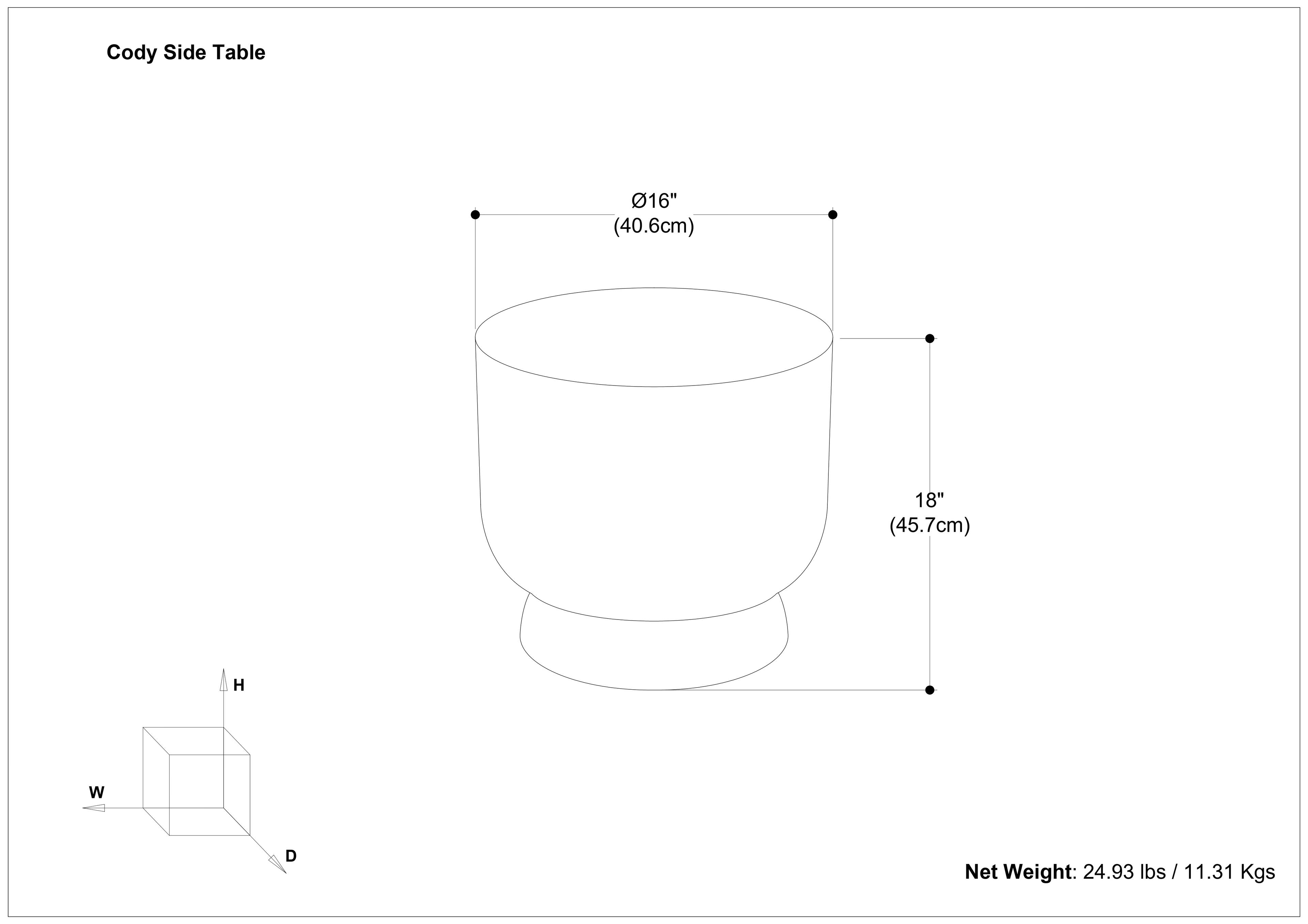 Cody Side Table

- Diameter: 16" (40.6cm)
- Height: 18" (45.7cm)
- Net Weight: 24.93 lbs / 11.31 Kgs