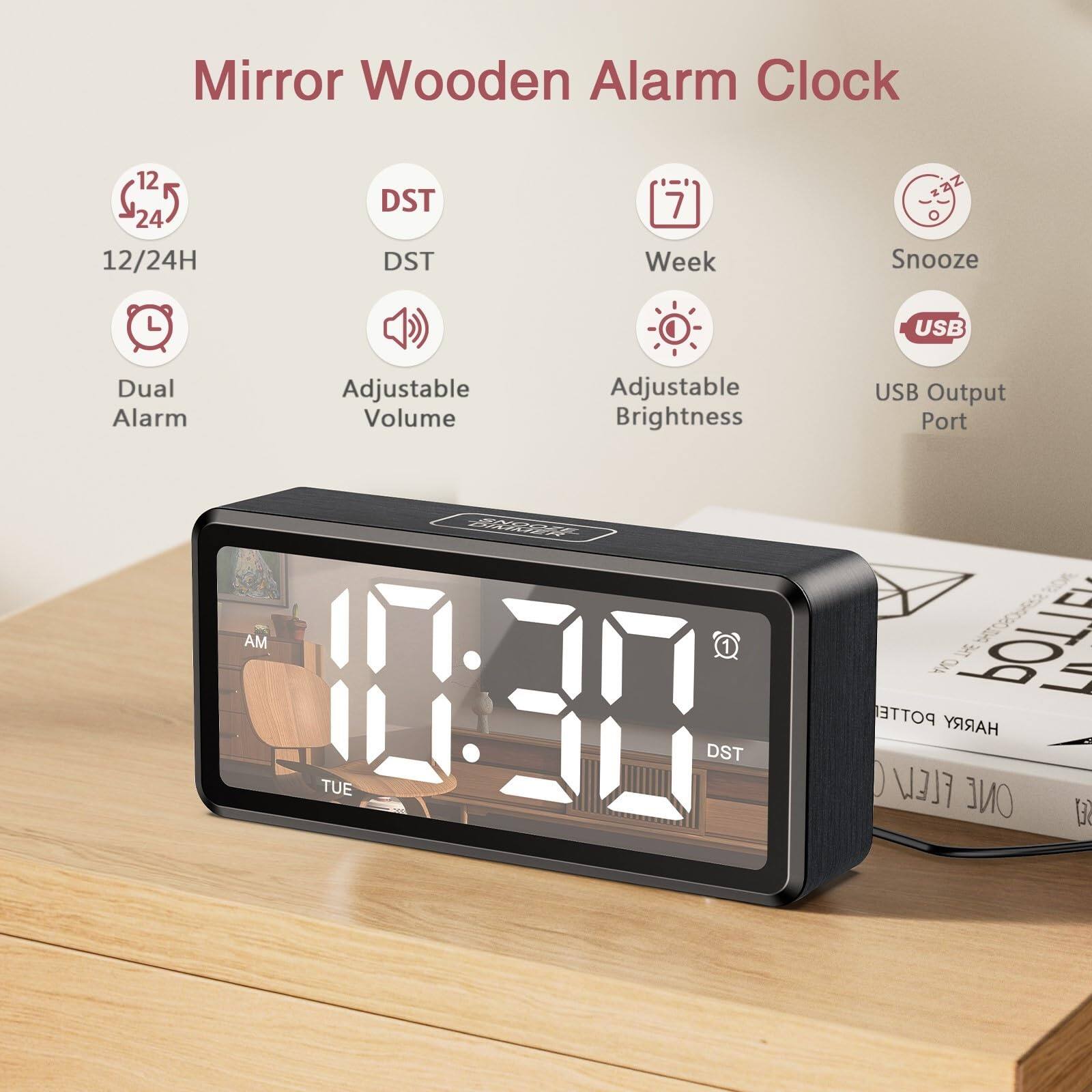Mirror Wooden Alarm Clock

- 12/24H
- DST
- Dual Alarm
- Adjustable Volume
- Week
- Adjustable Brightness
- USB Output Port
- Snooze

AM 10:30 TUE DST